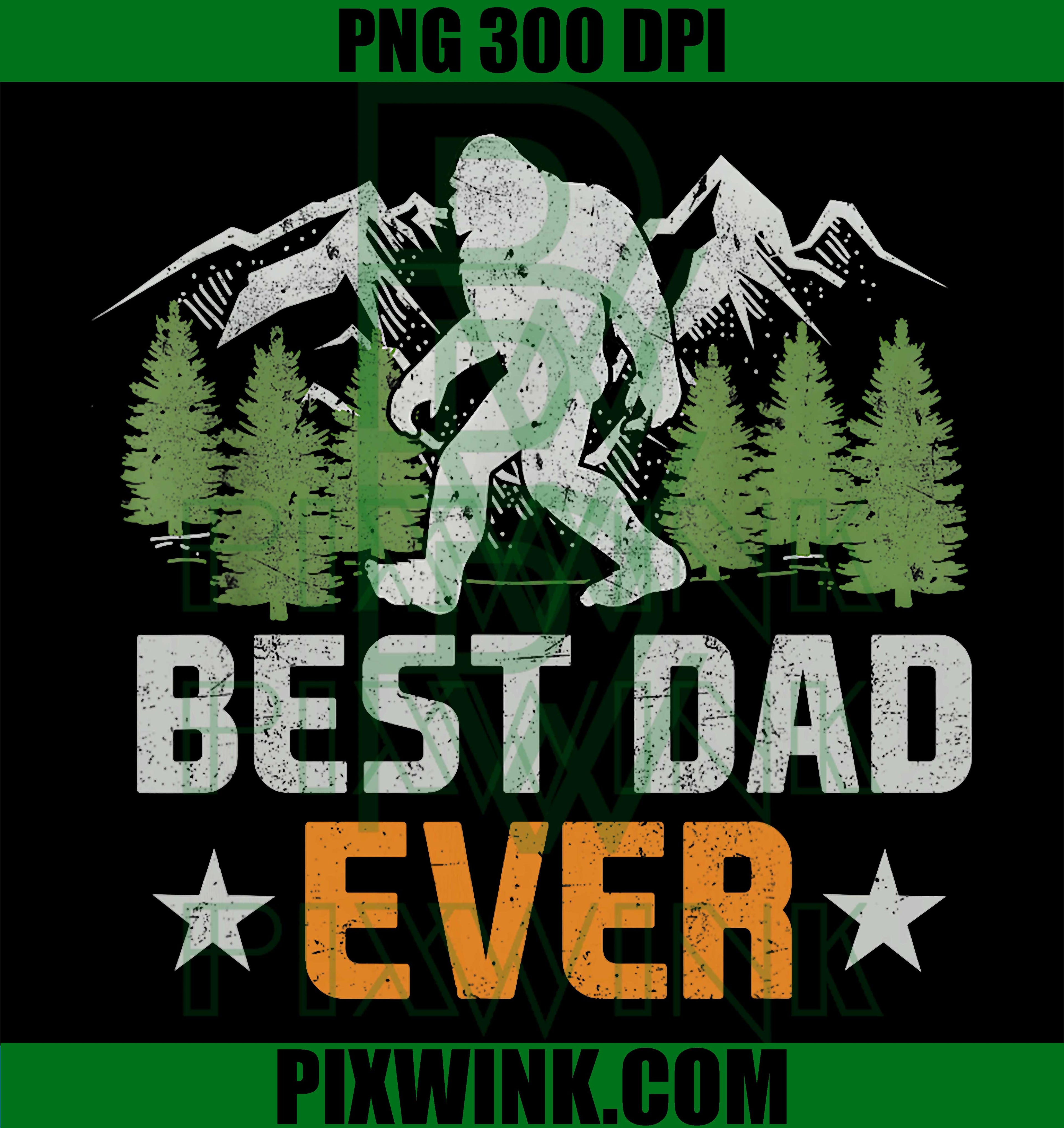 Best Dad Ever Bigfoot PNG, Funny Sasquatch Dad Father’s Day Design PNG