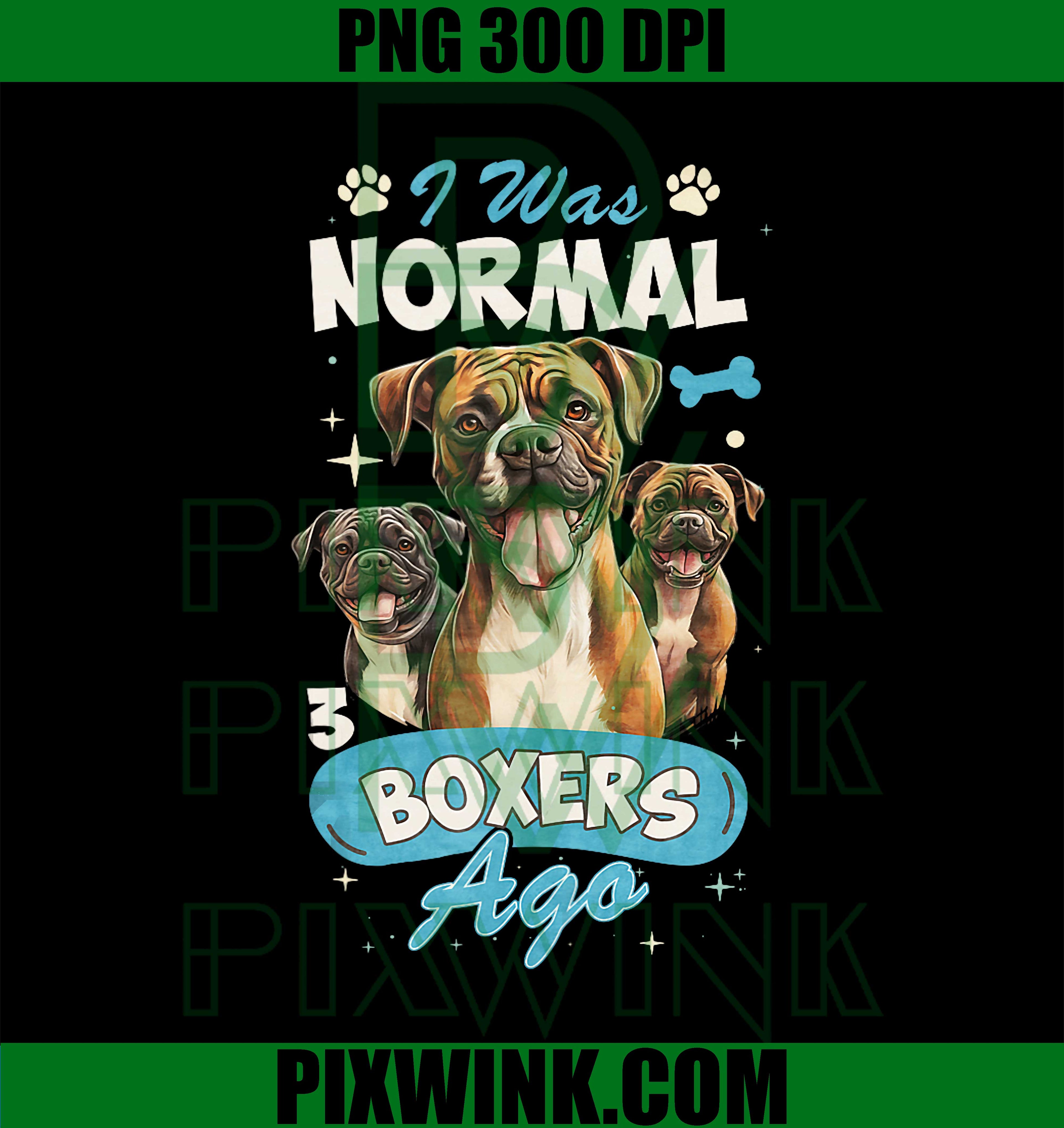 I Was Normal 3 Boxers Ago PNG, Funny Boxer Dog Lover Design PNG