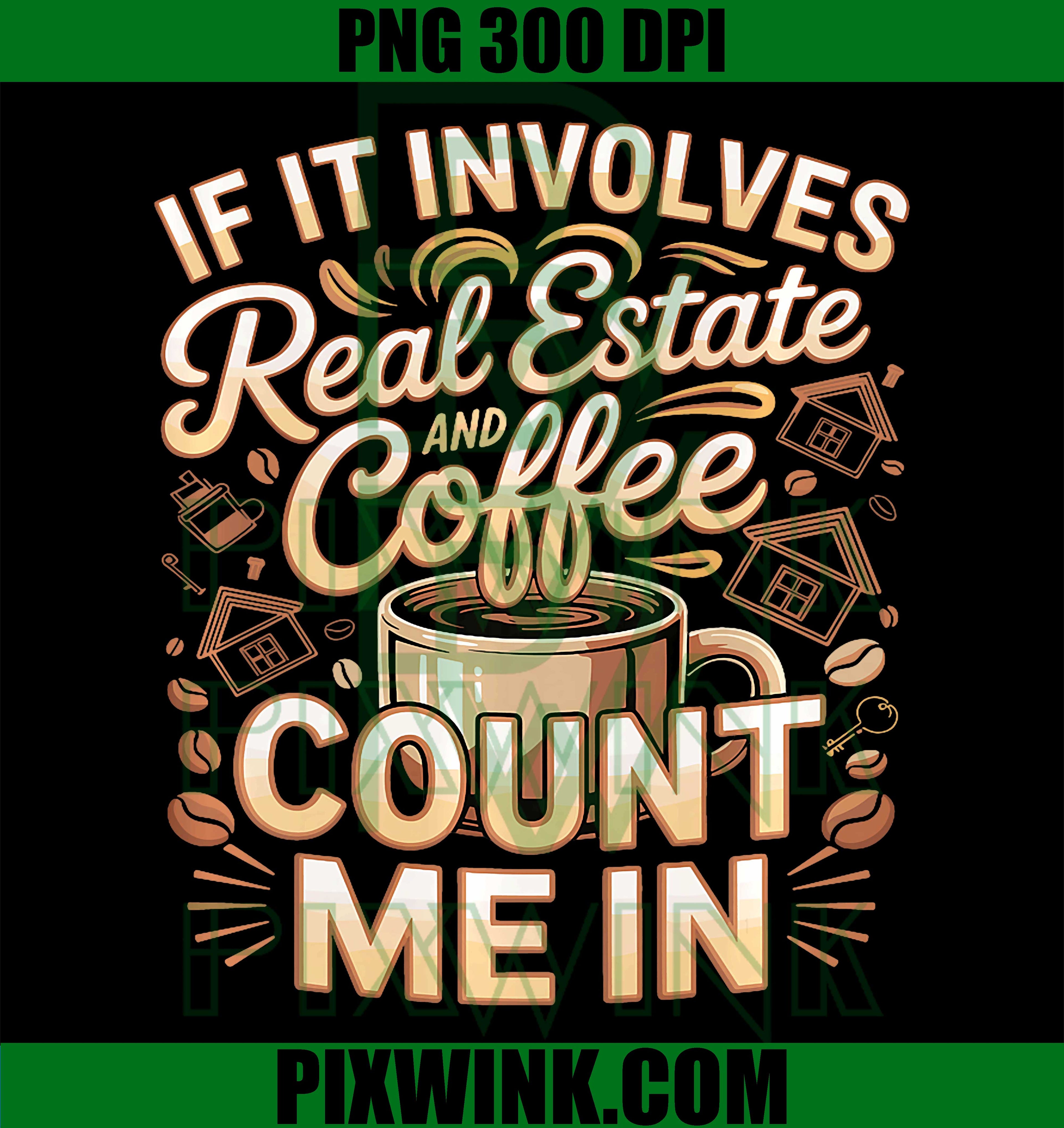 Real Estate Coffee PNG, Agent Humor PNG Count Me In Design