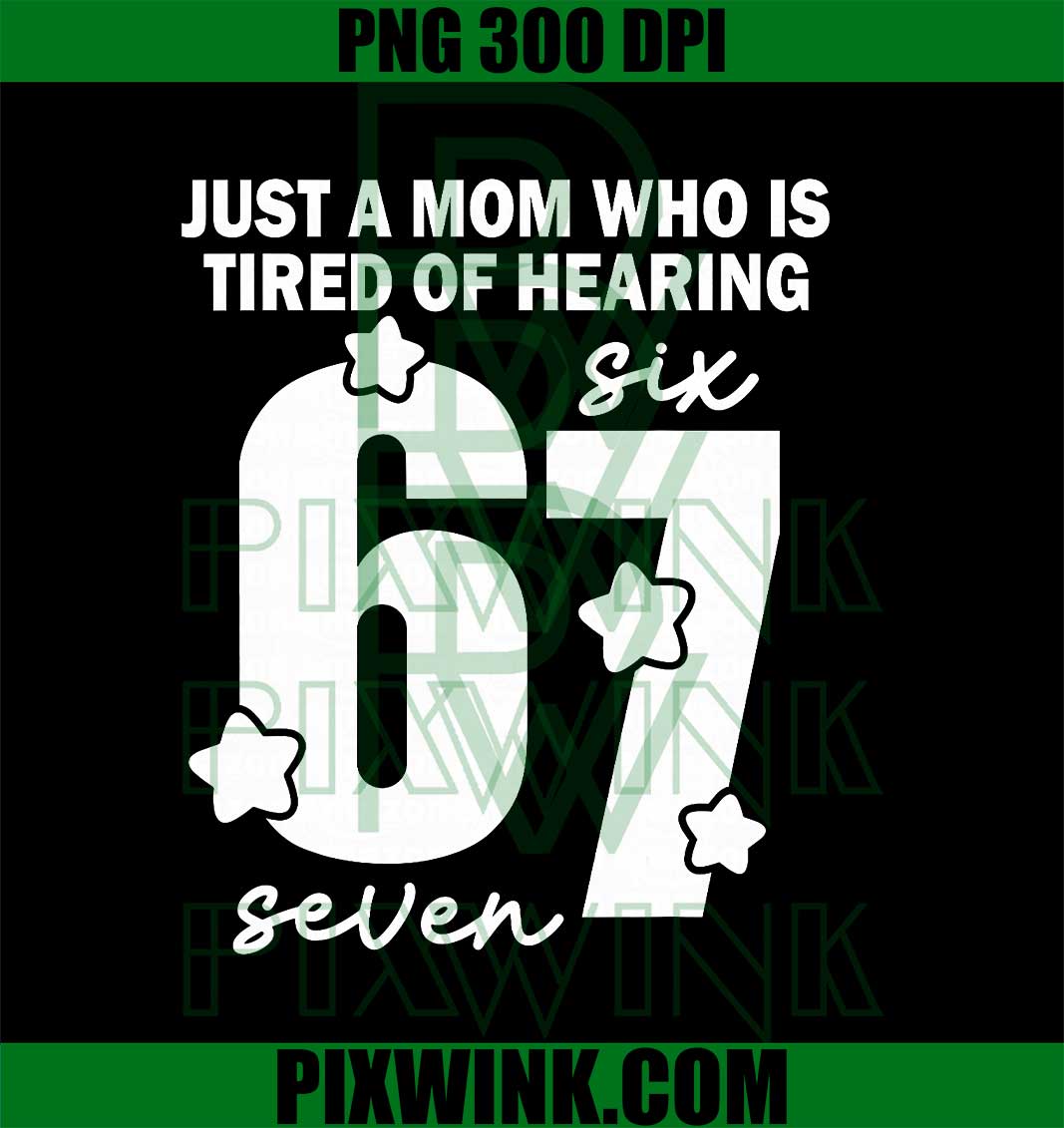 Just A Mom Who Tired of Hearing 67 Meme Six Seven, Funny Mom PNG