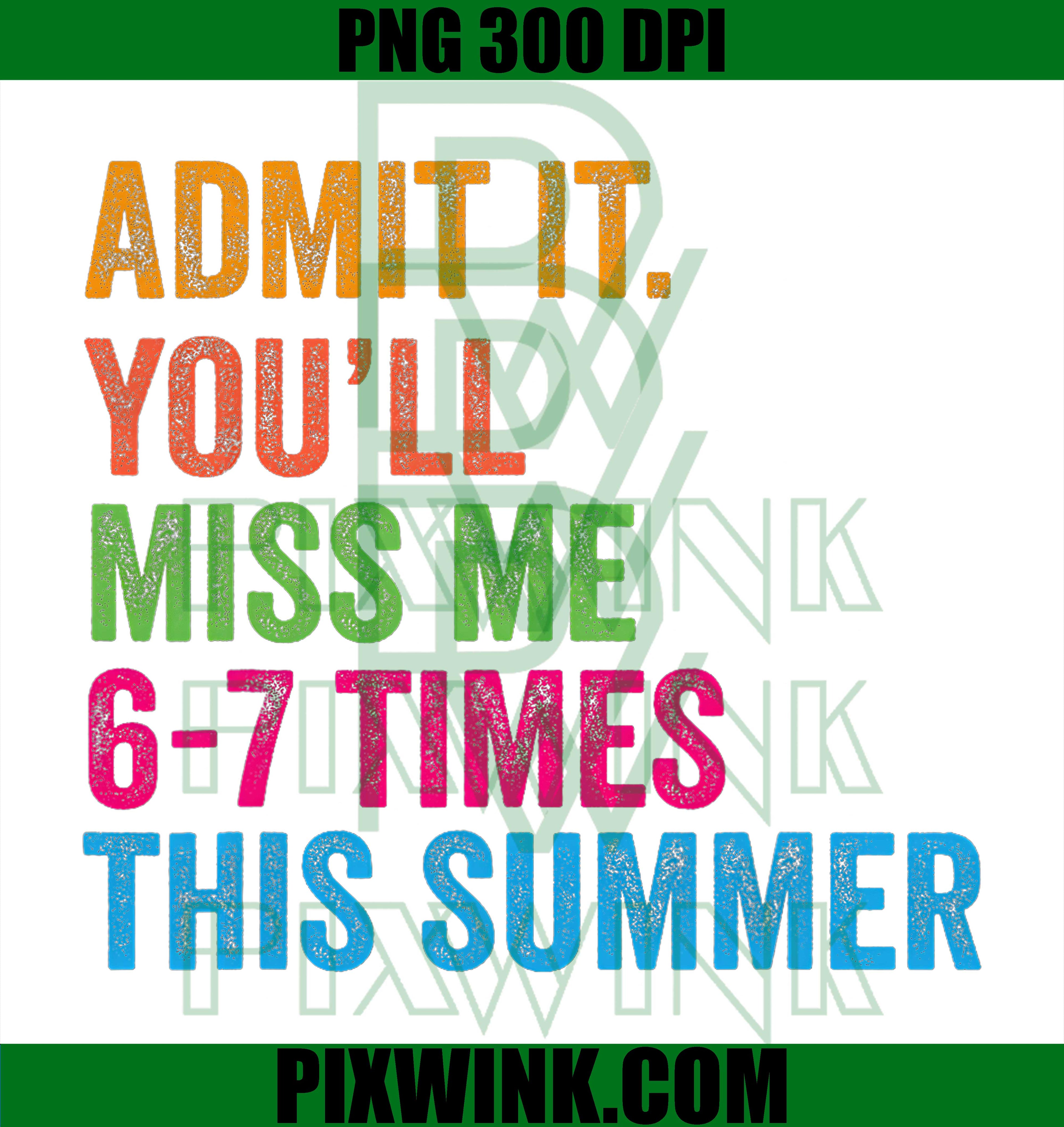 Admit It Youll Miss Me PNG, Miss Me 6 7 Times Summer PNG