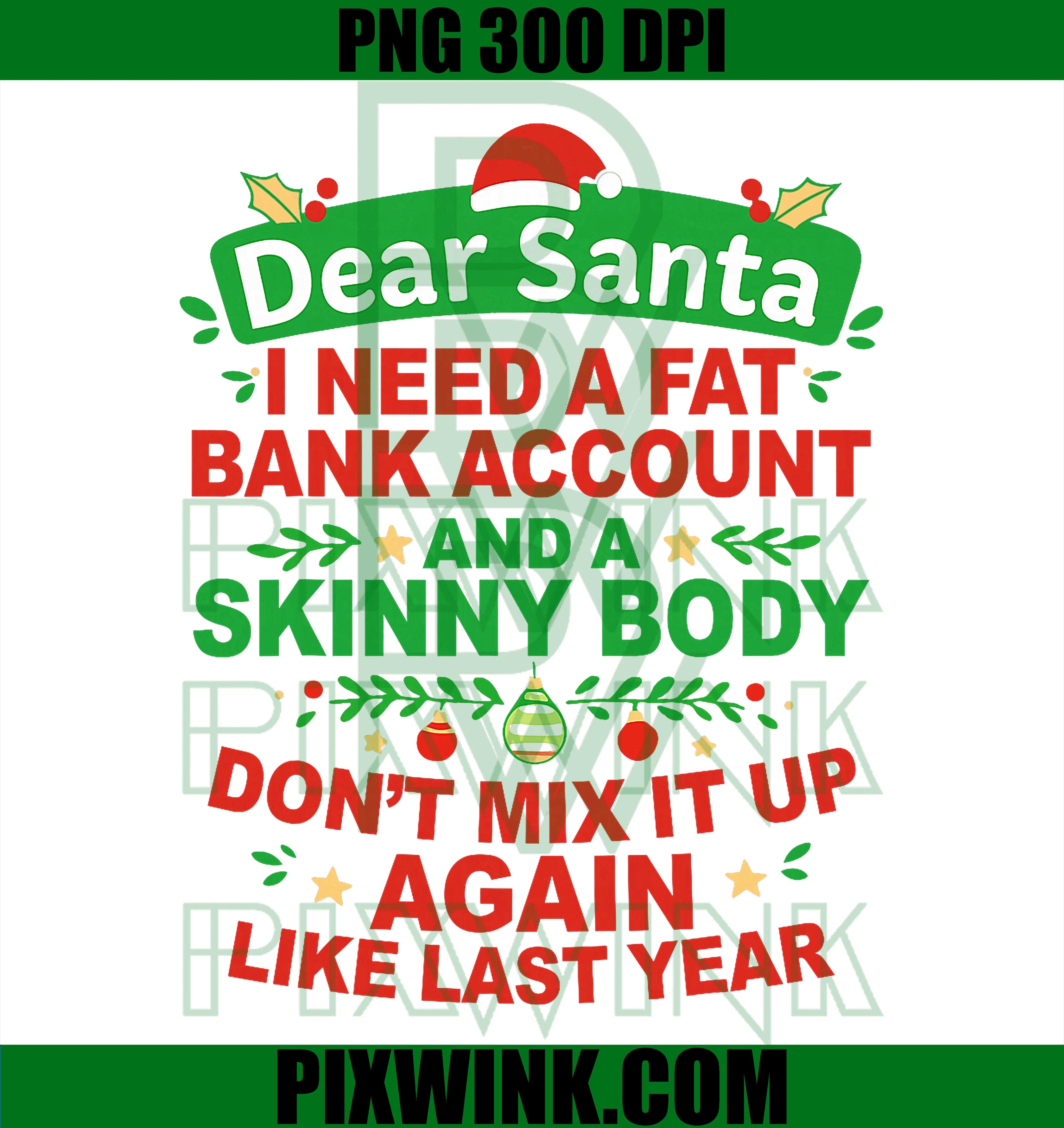 Dear Santa I Need Fat Bank Account and Skinny Body Don't Mix PNG