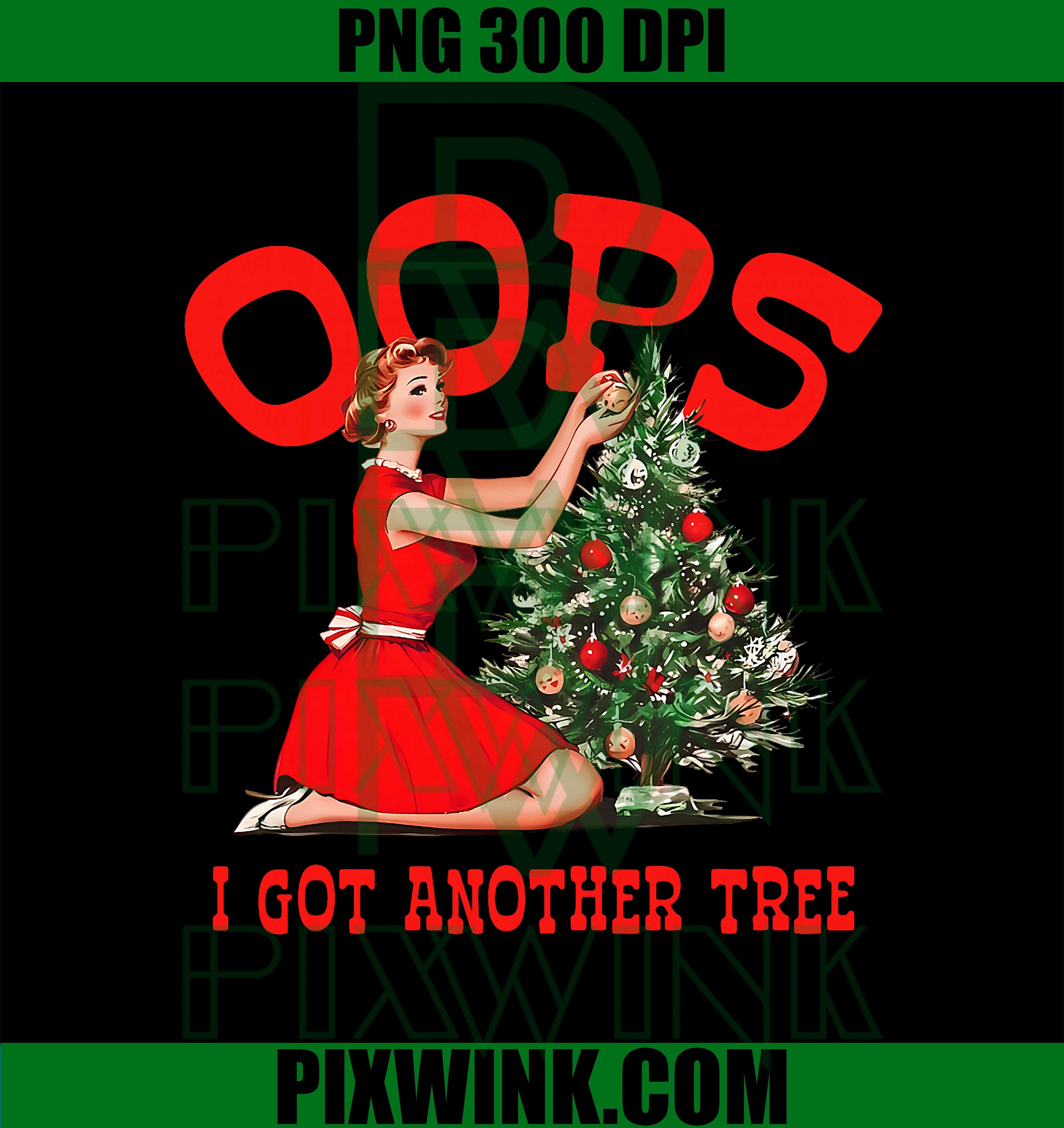 Oops I Got Another Tree PNG, Christmas Holliday Vintage png