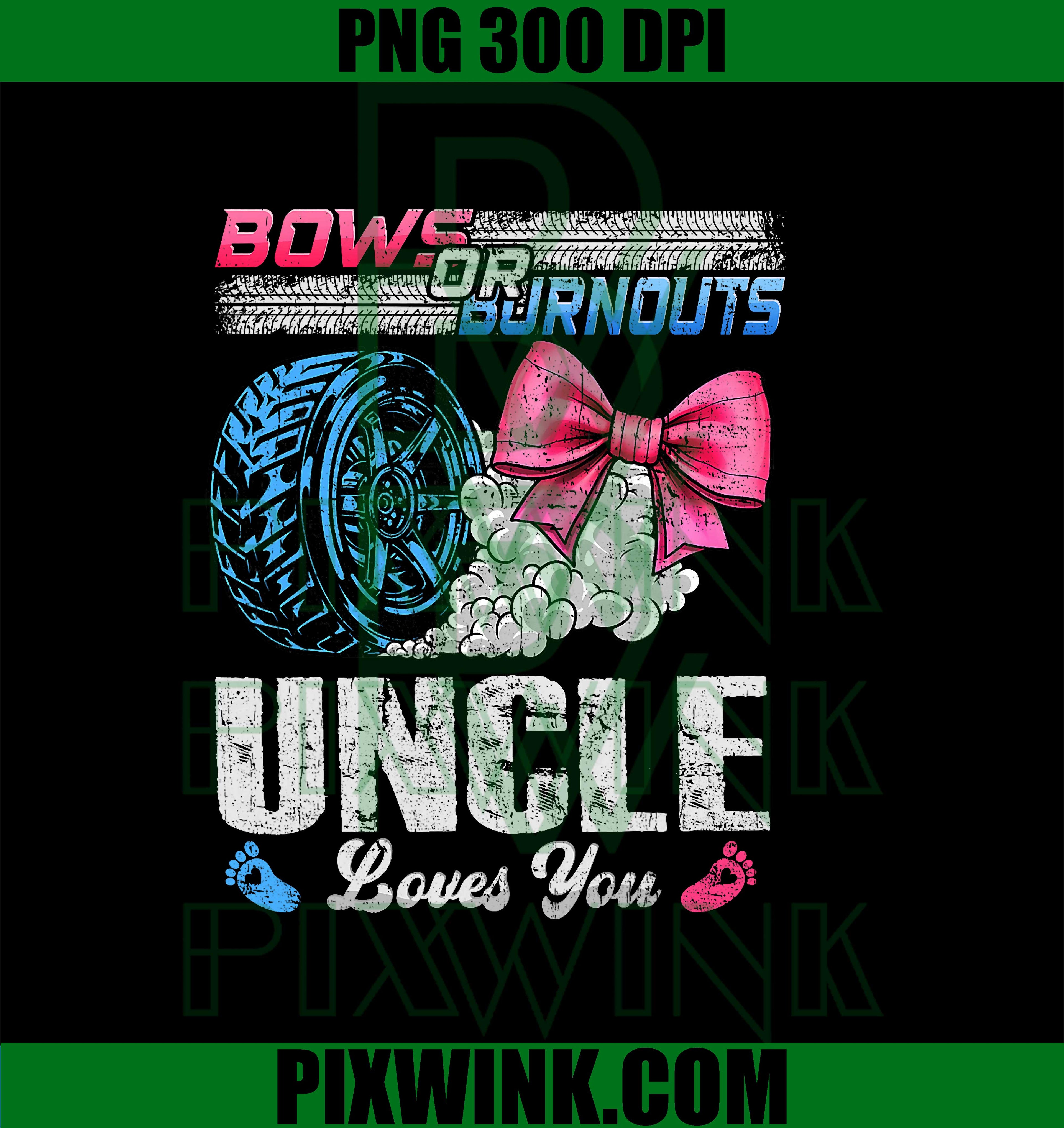 Burnouts Or Bows Your Uncle Loves You Gender Reveal PNG