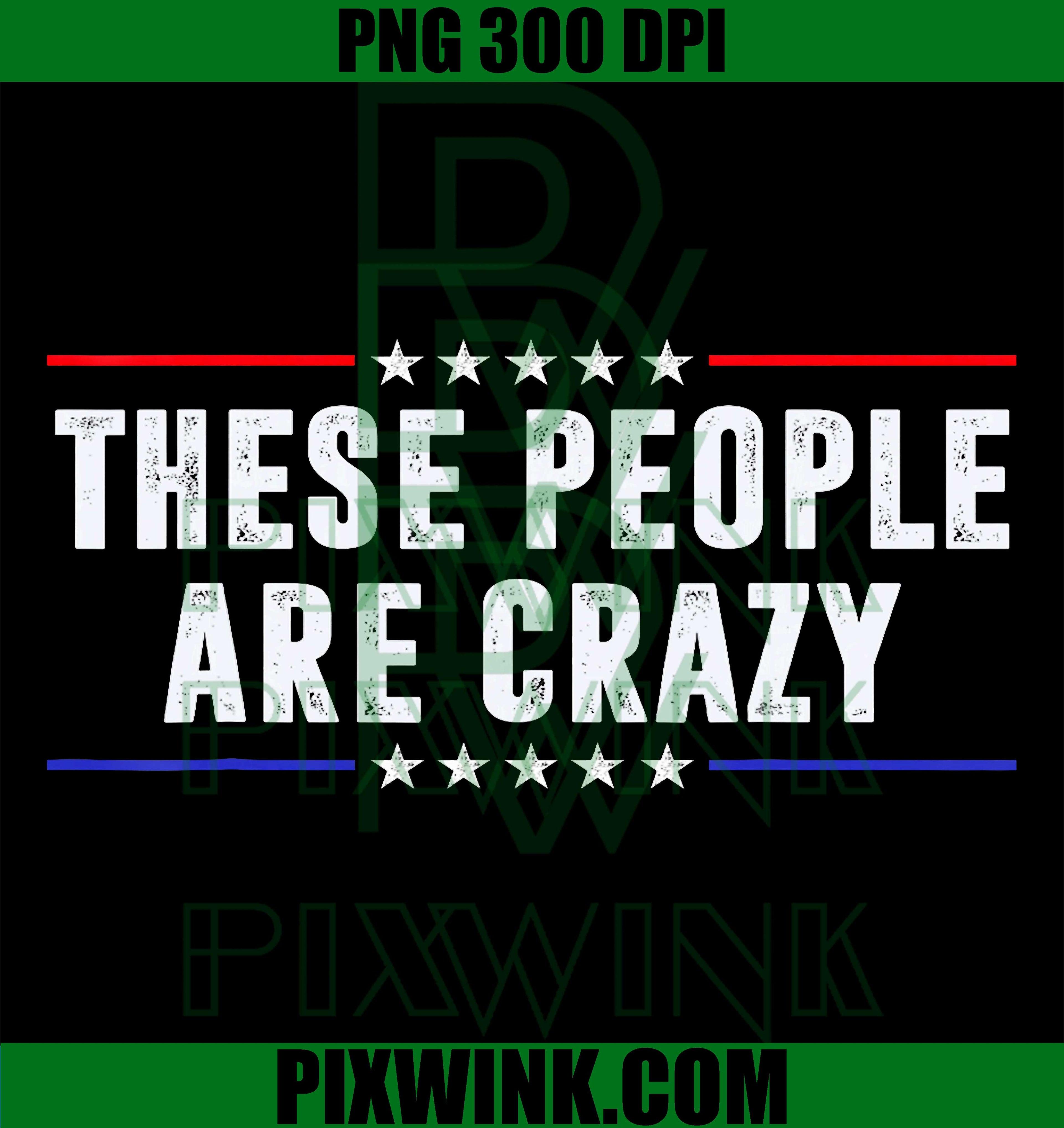 These People Are Crazy PNG, Sarcastic Humor Graphic Design PNG