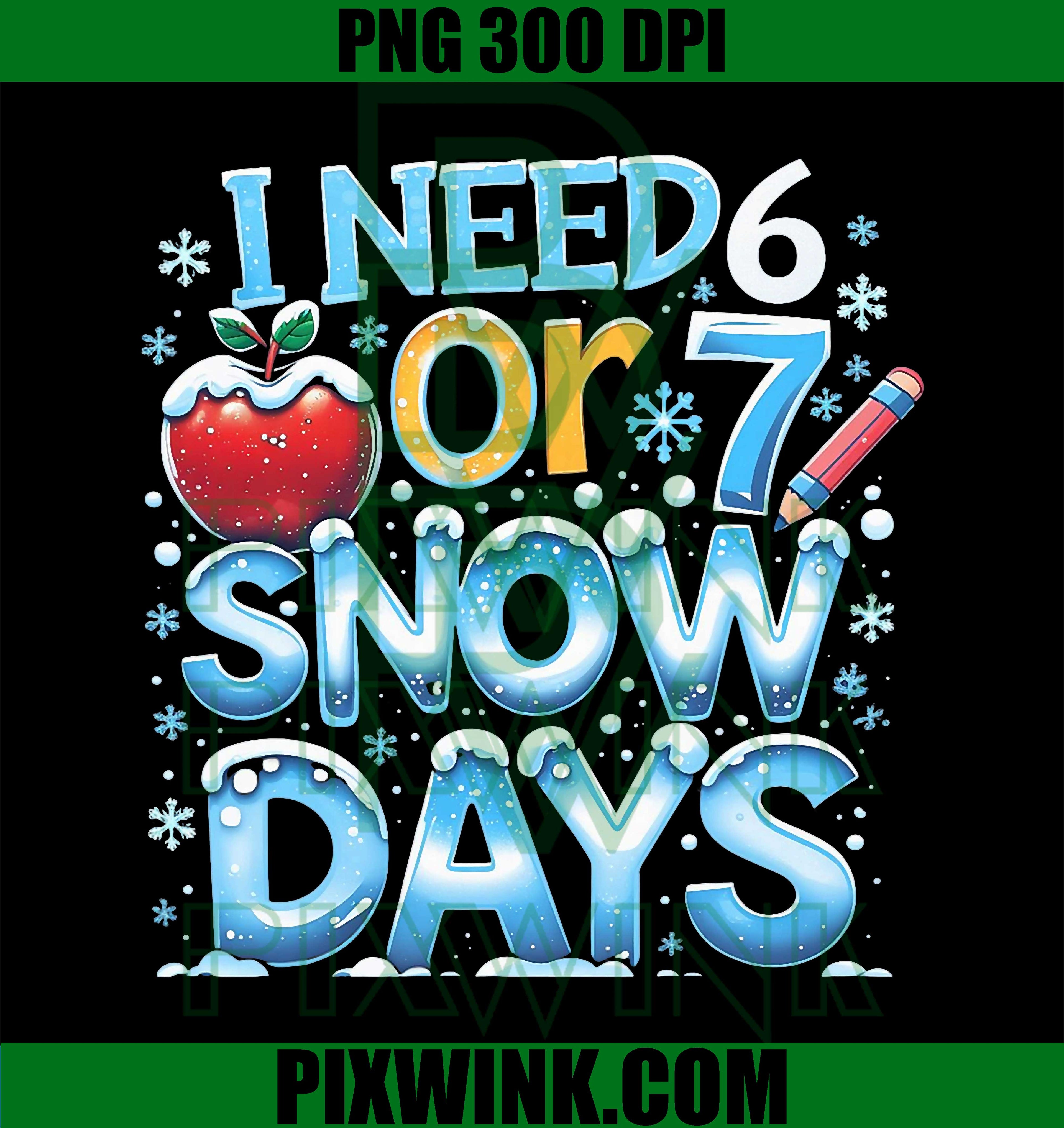 I Need 6 7 Snow Days Funny 67 Teacher Winter School PNG