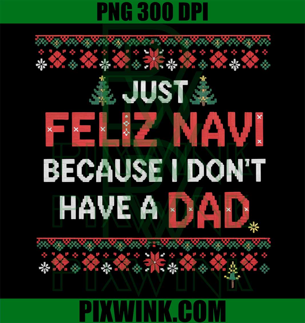 Just Feliz Navi Because I Don't Have A Dad, Ugly Christmas PNG