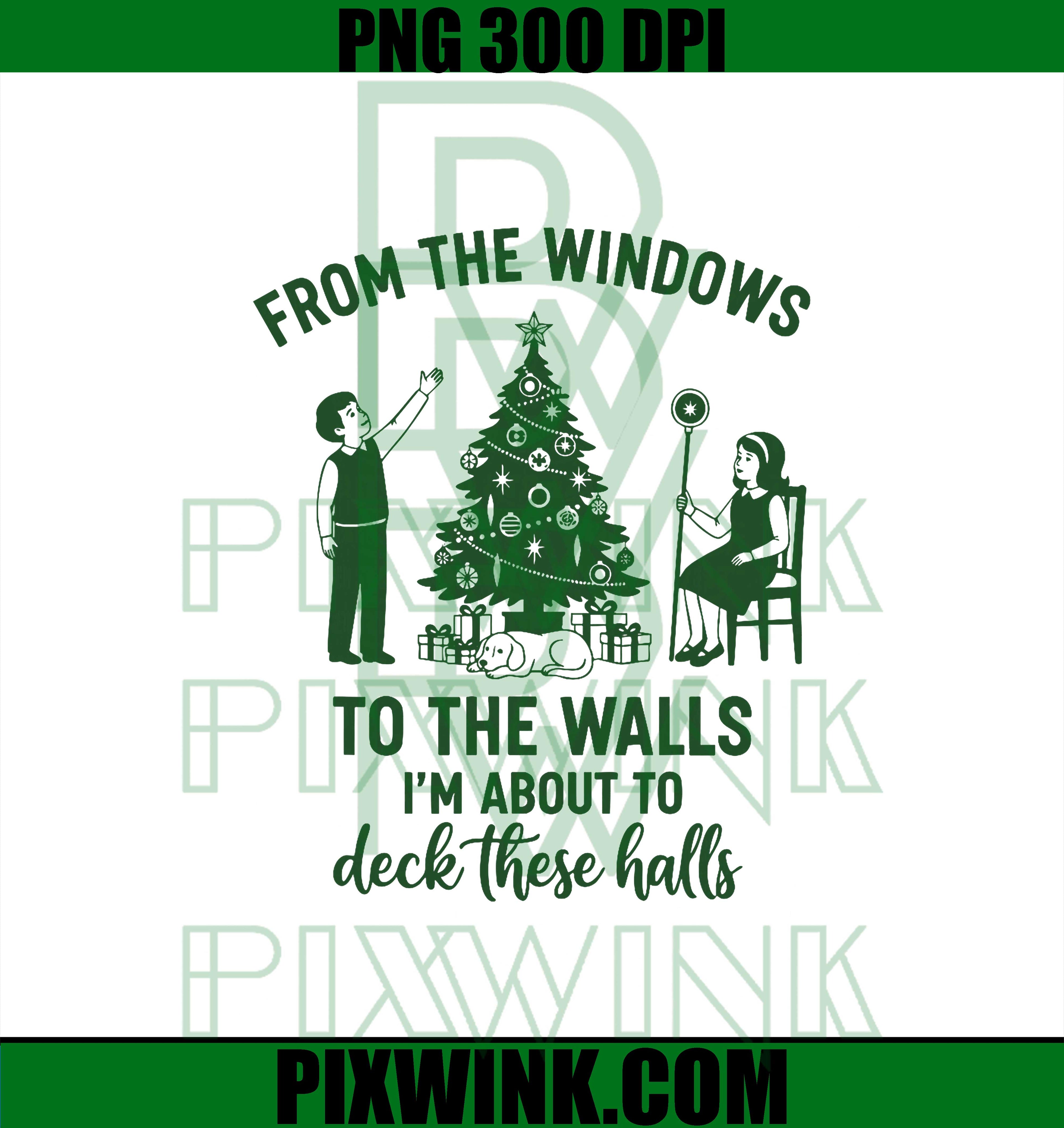 2025 from The Windows to The Walls I'm About to Deck These Halls PNG