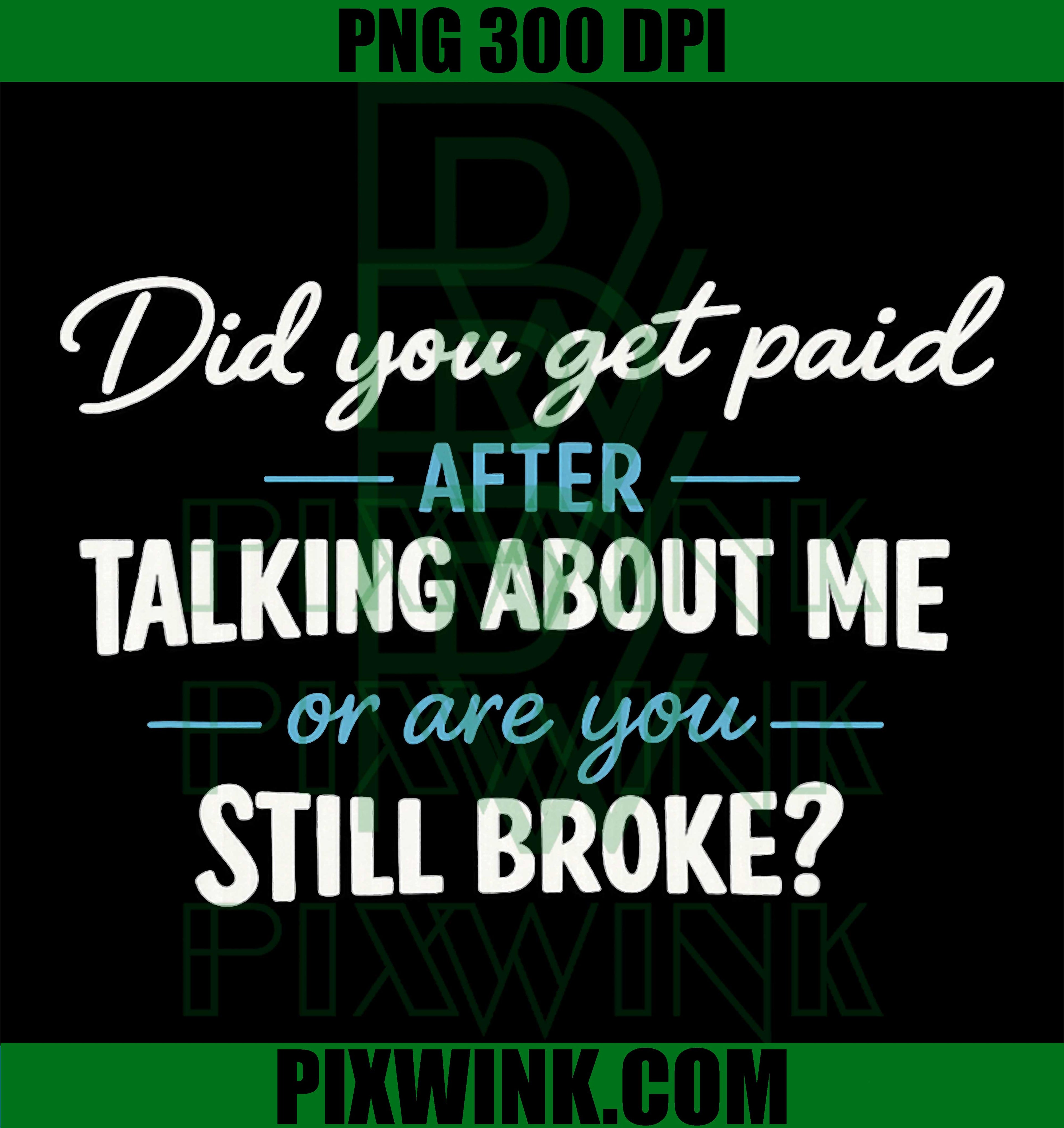 Did You Get Paid PNG, Still Broke Quote PNG, Sarcastic Talking Art PNG