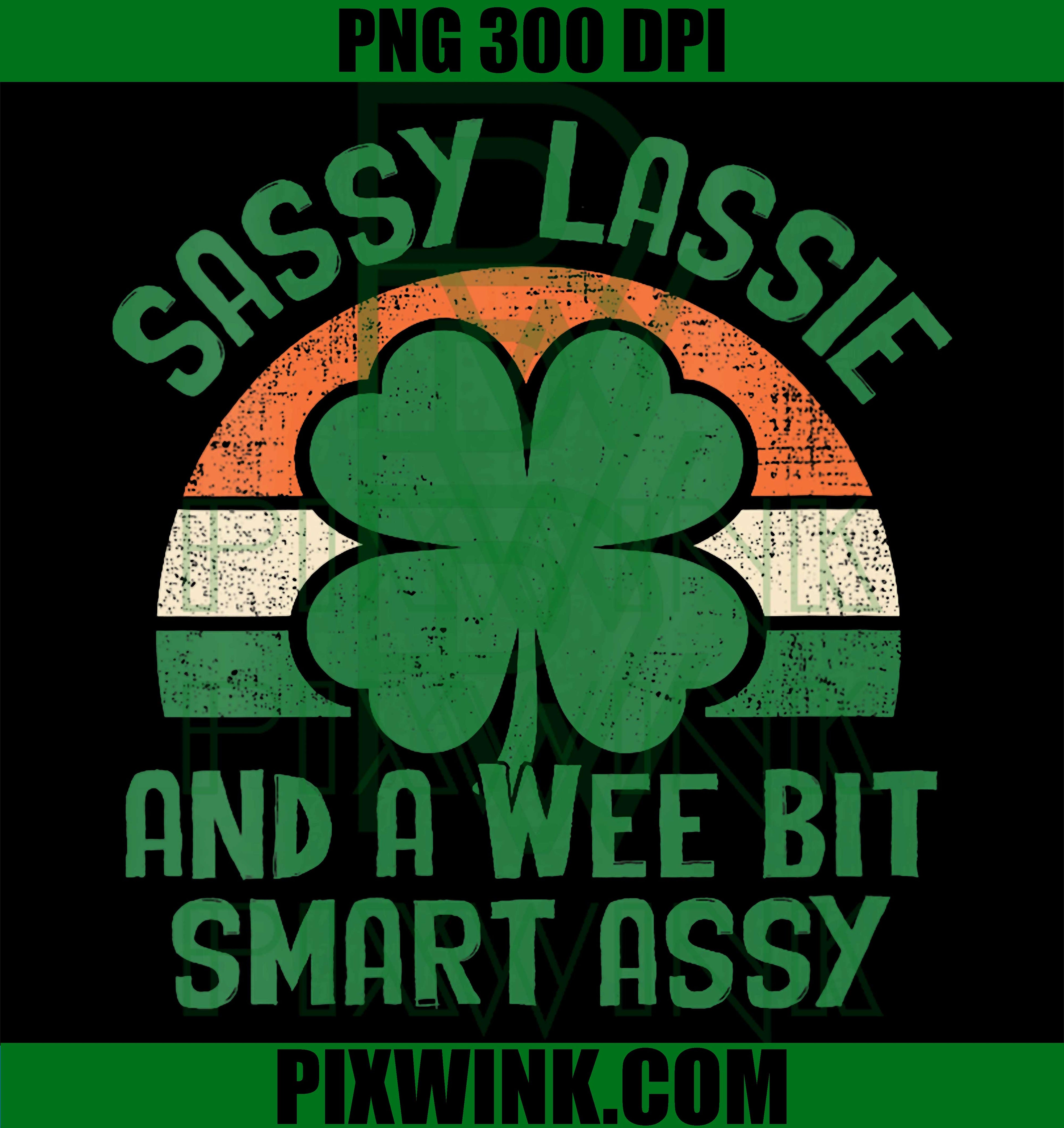 Sassy Lassie Wee Bit Smart Assy PNG, St Patricks Day Humor PNG