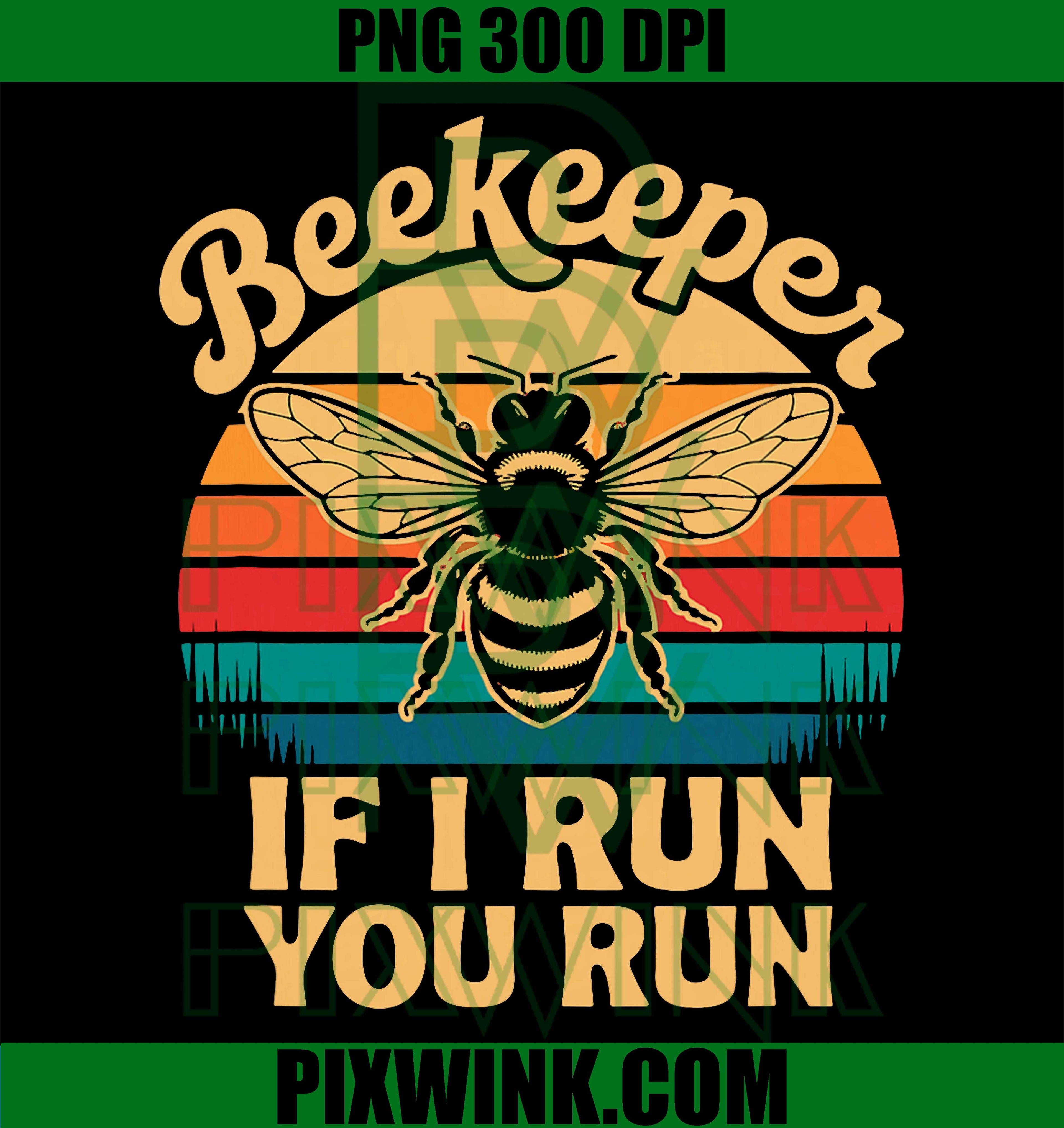 Beekeeper, If I Run You Run, Funny Bee Apiary Humor PNG