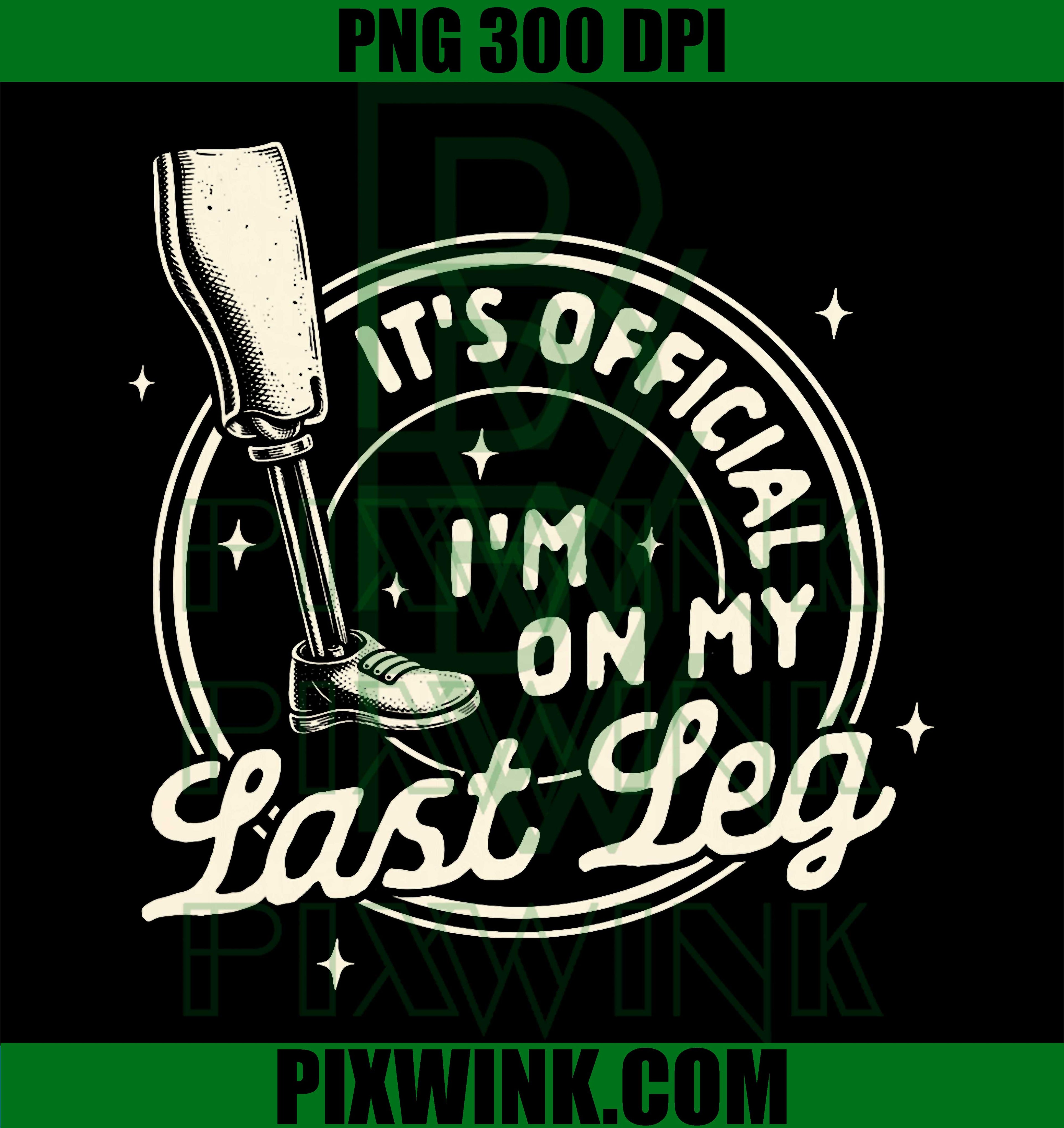Amputee Prosthetic Humor PNG, On My Last Leg Quote Design PNG