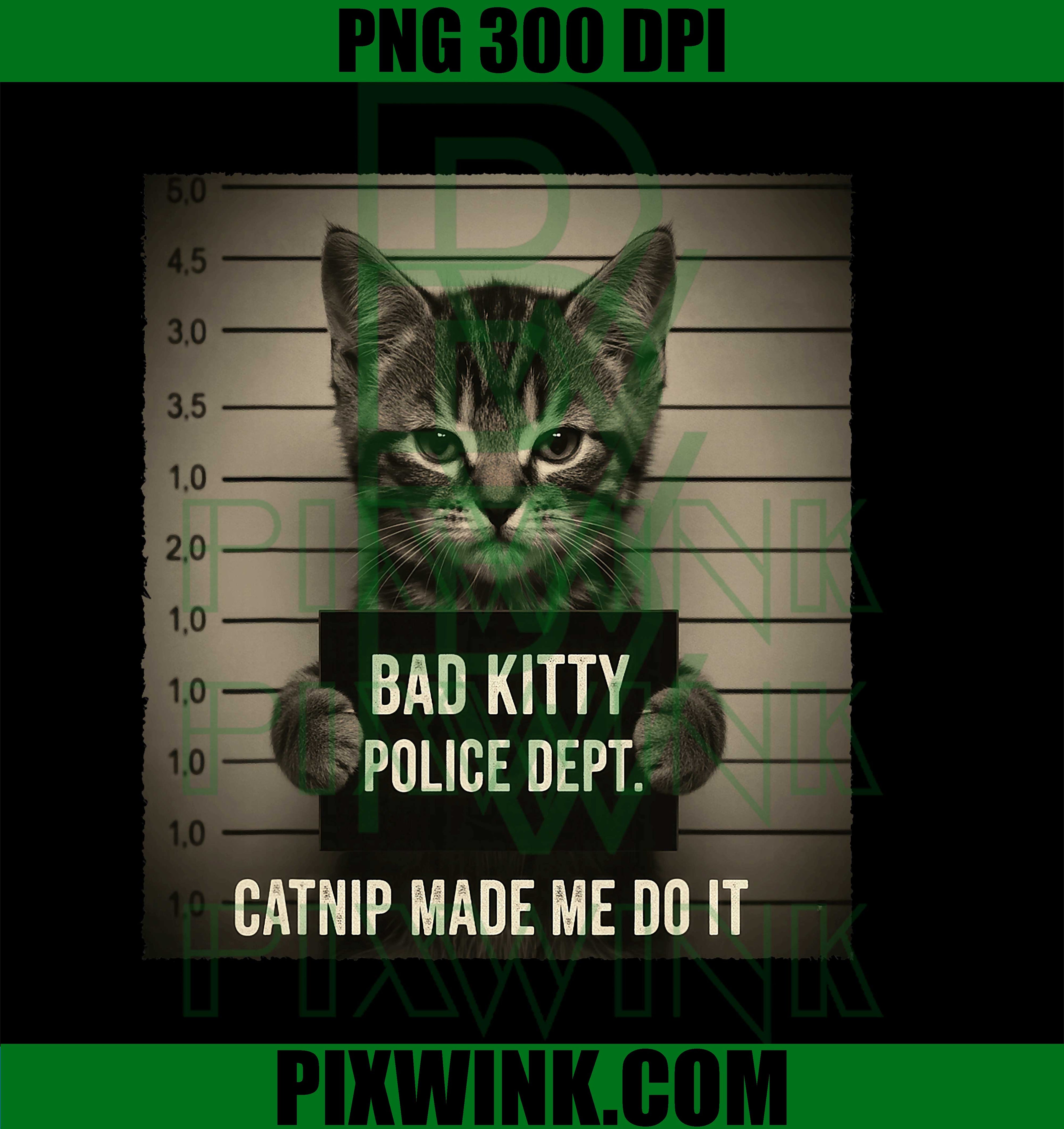 Catnip Made Me Do It, Funny Grumpy Kitten Mugshot, Cat Lovers PNG