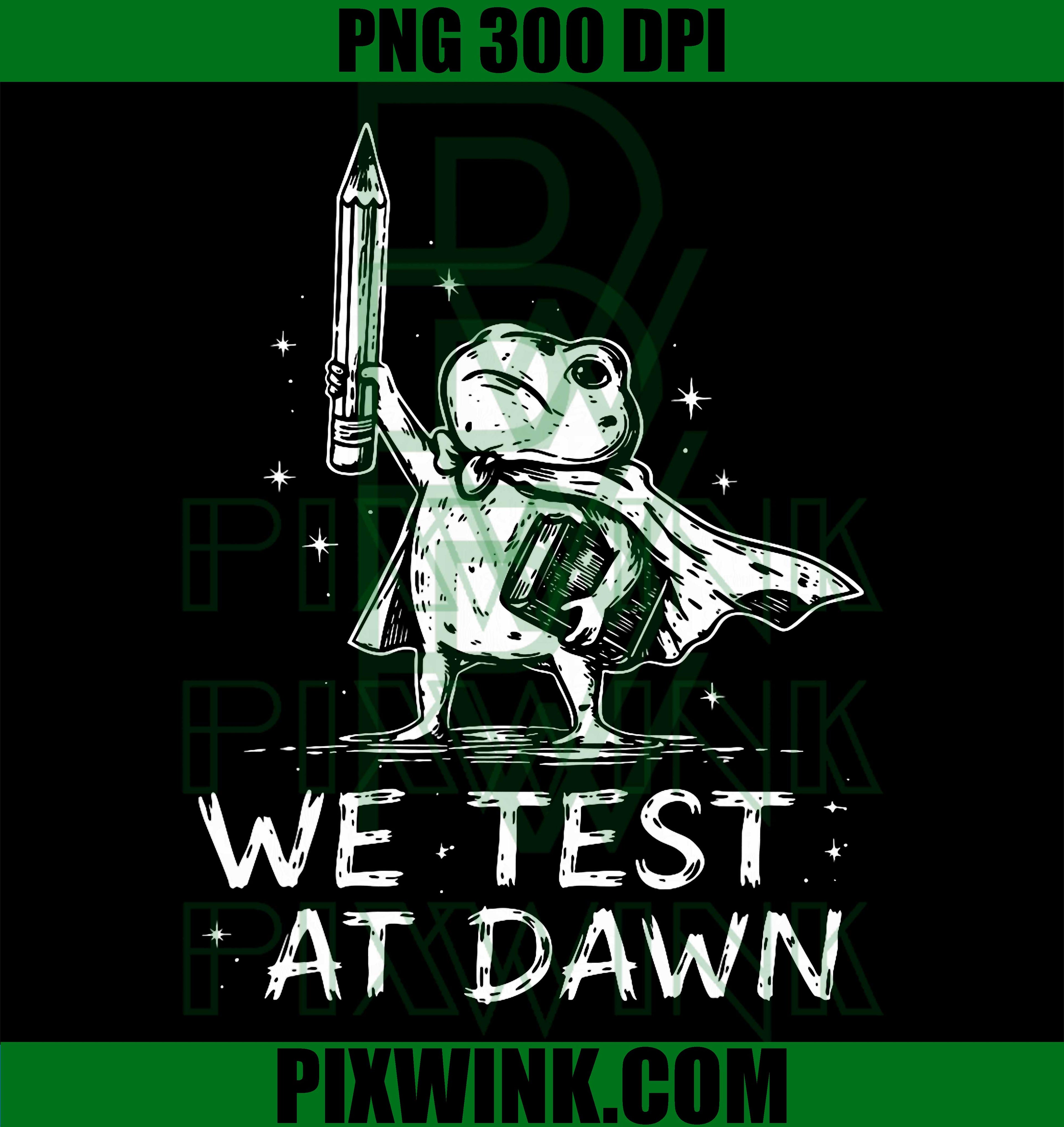 Teacher Frog PNG, We Test At Dawn PNG Funny Exam Day Design