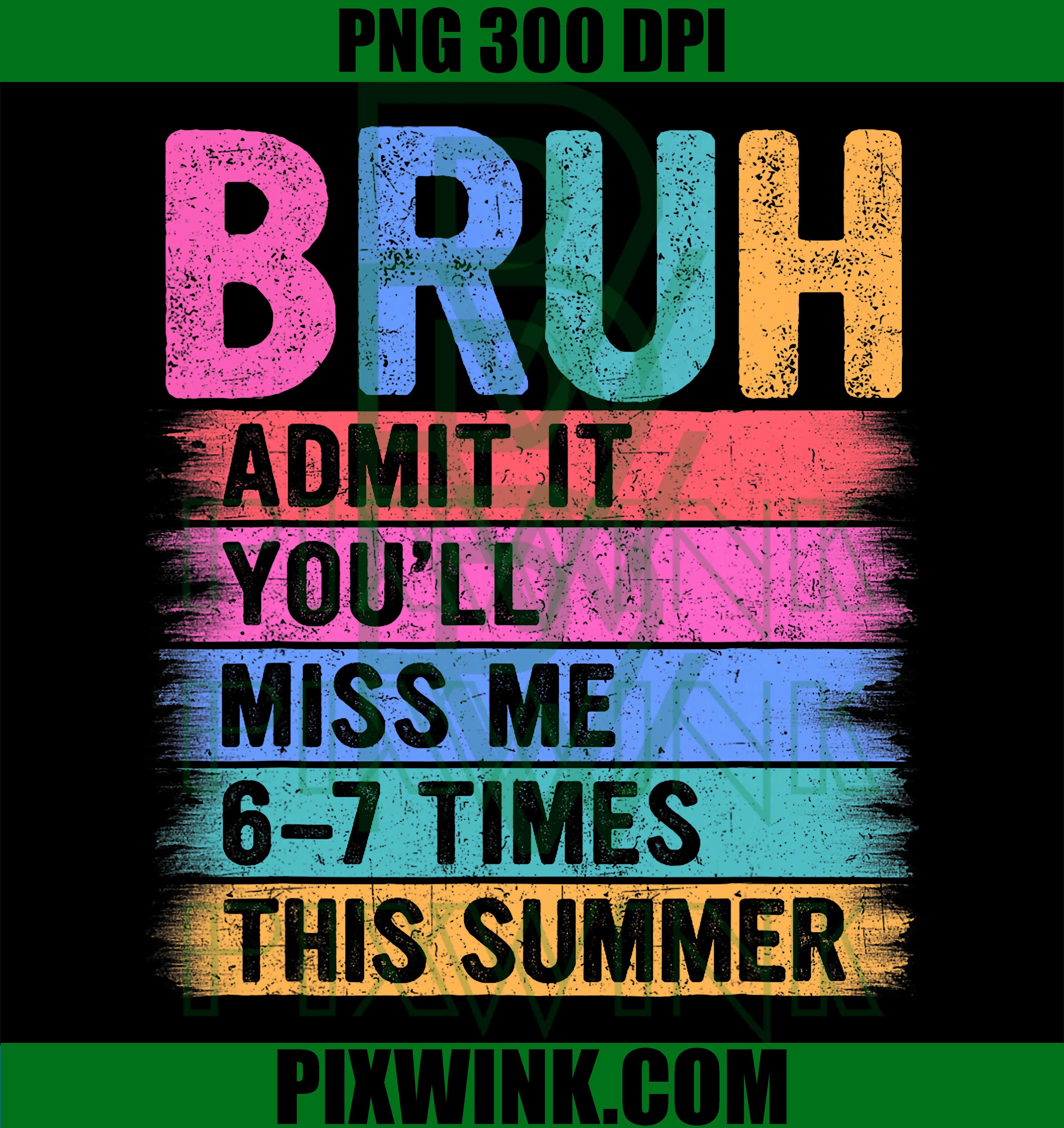 Admit It You’ll Miss Me PNG, Bruh Teacher PNG Last Day School Design