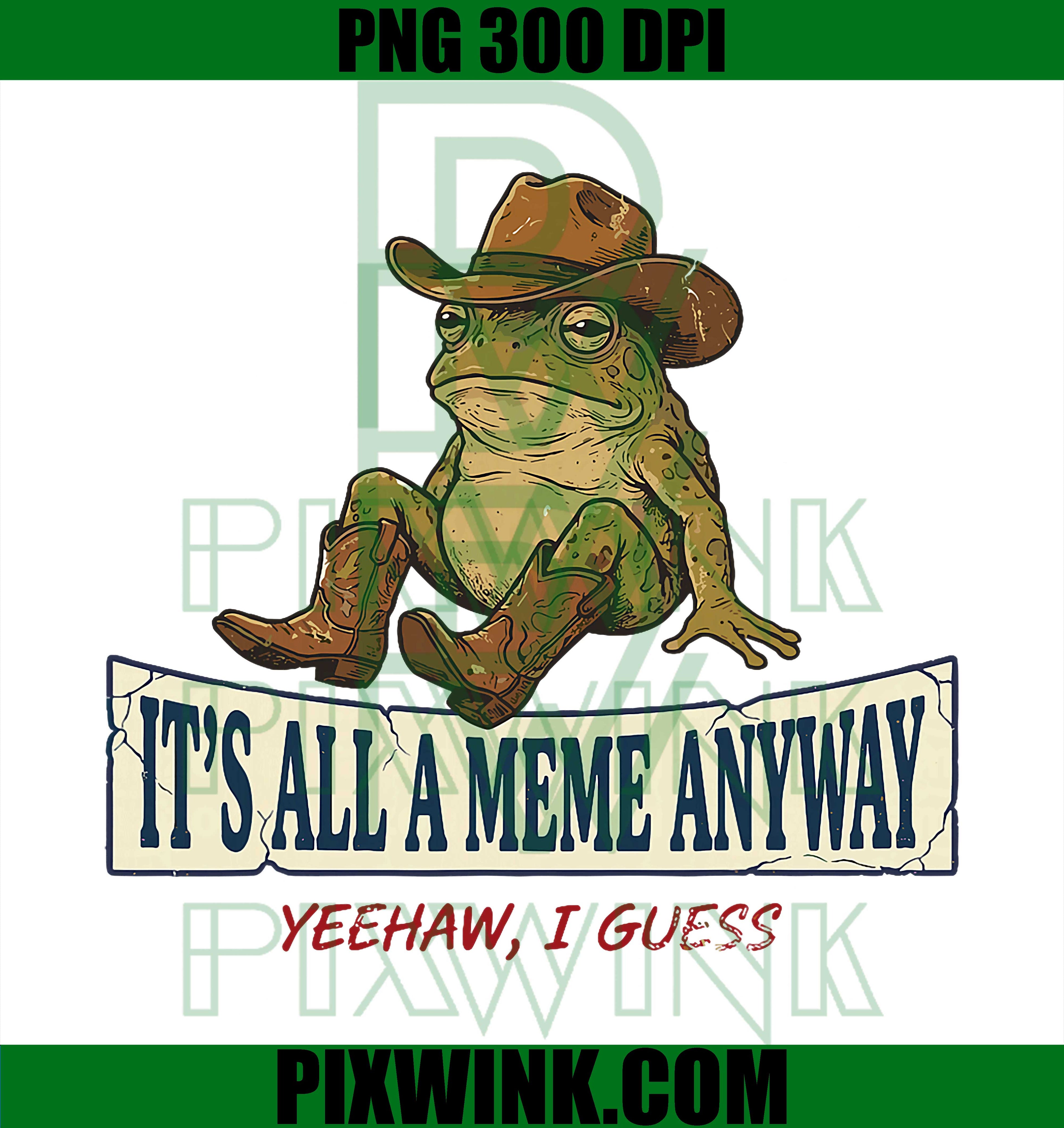 Its All A Meme Anyway PNG, Funny Gen Z Frog Meme PNG