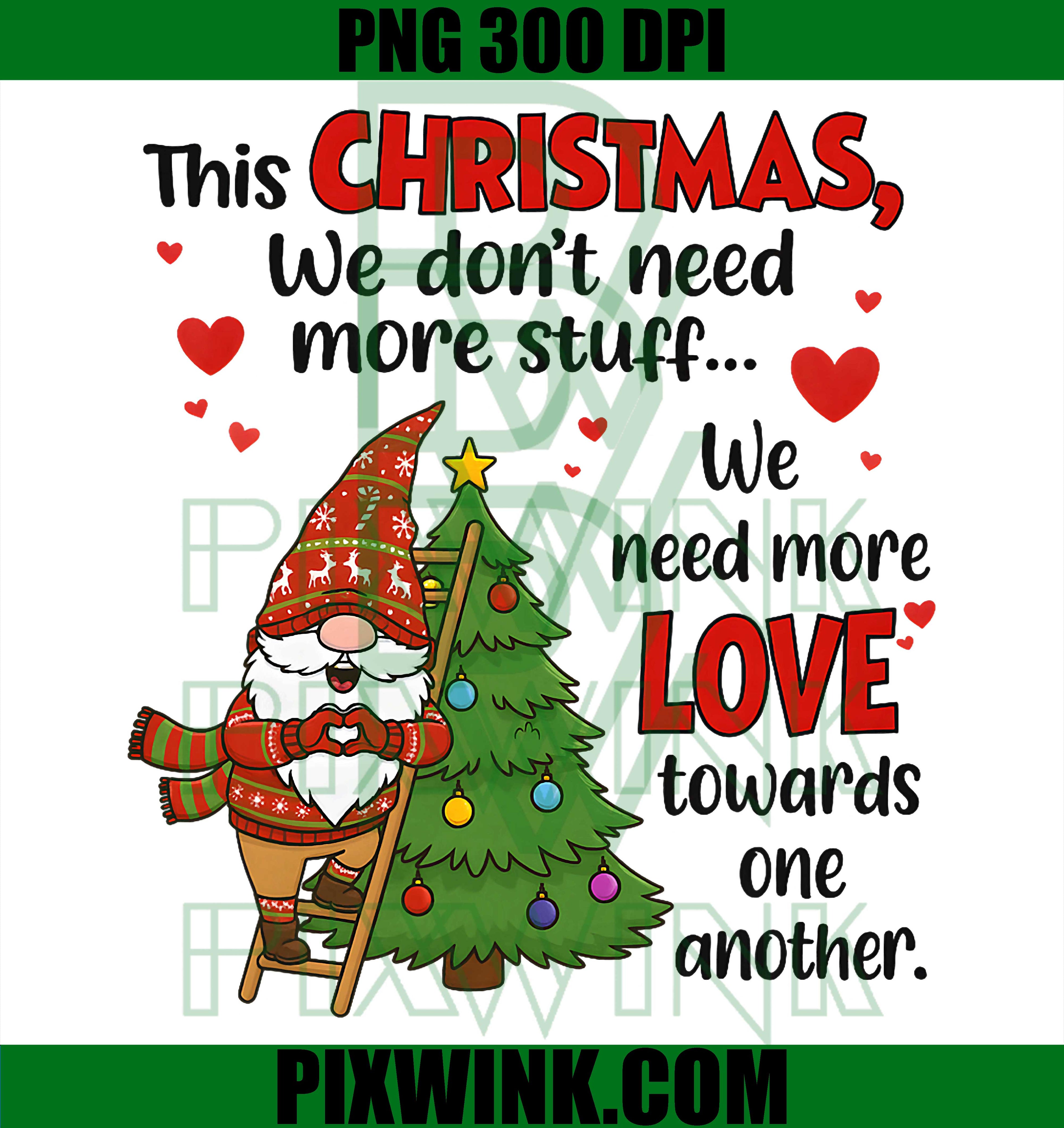 Gnome This Christmas We Don't Need More Stuff We Need More PNG