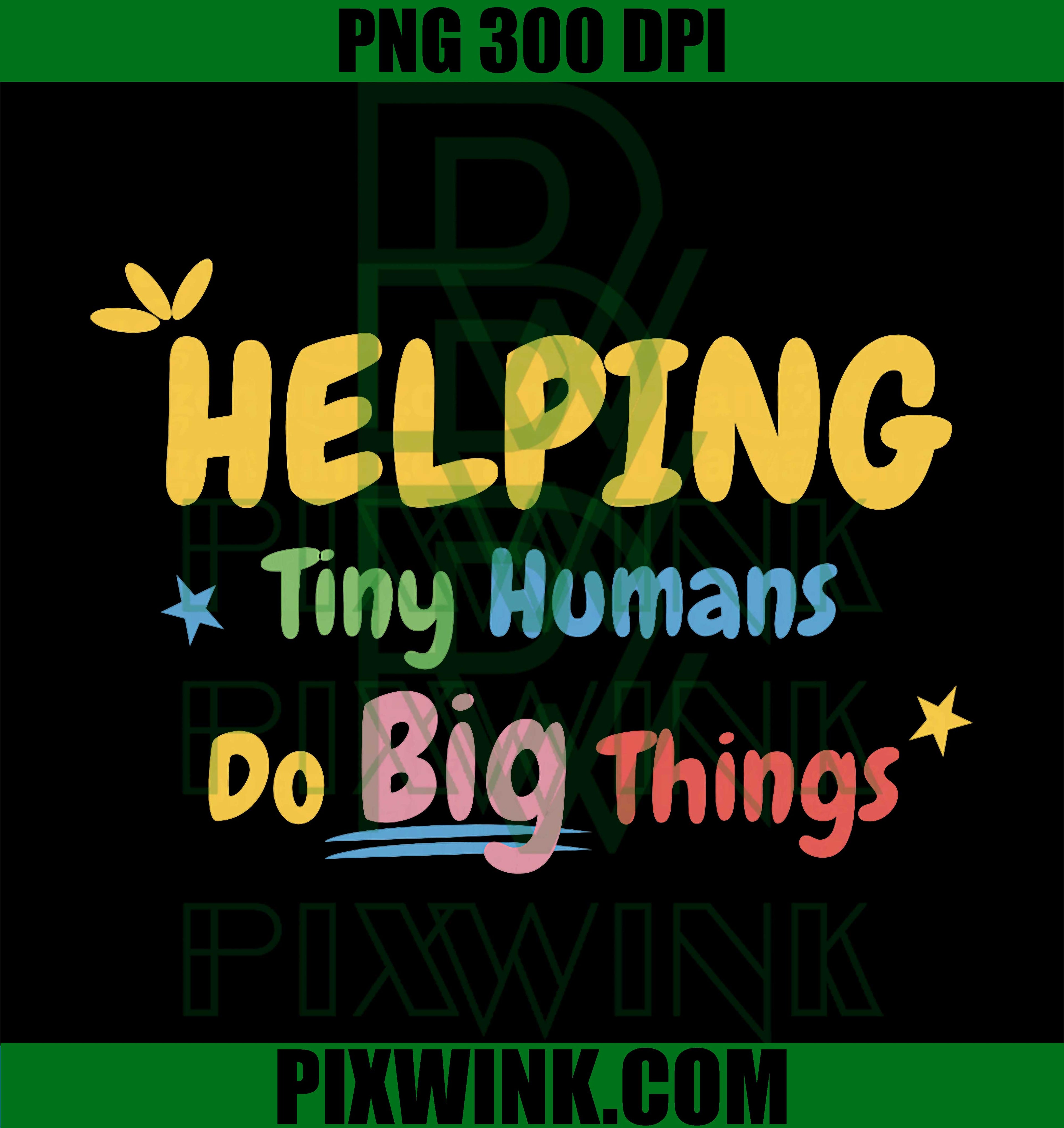 Helping Tiny Humans Do Big Things PNG, Teacher Inspiration Quote PNG