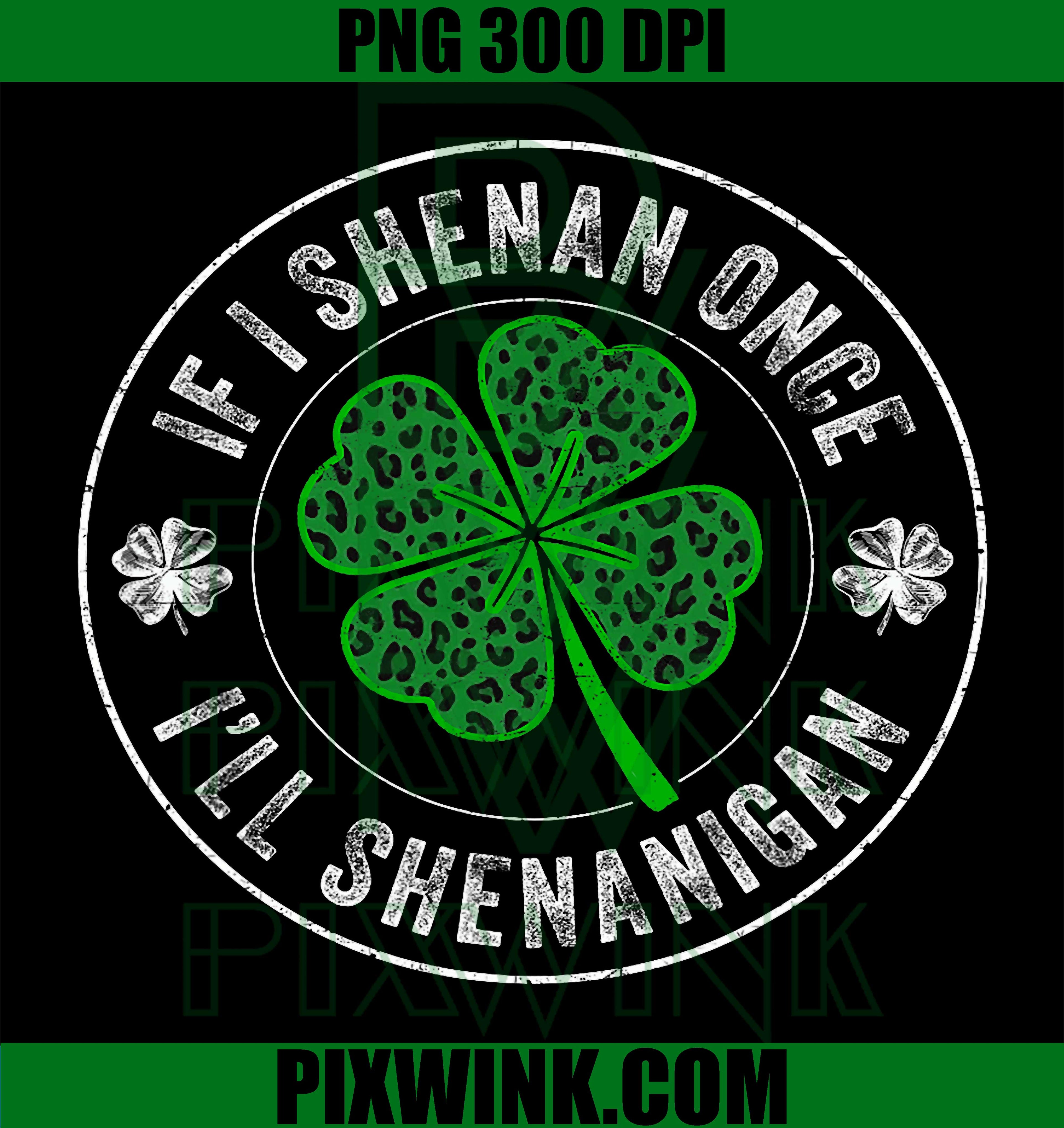 St Patricks Day If I Shenan Once PNG, Funny Irish Quote PNG
