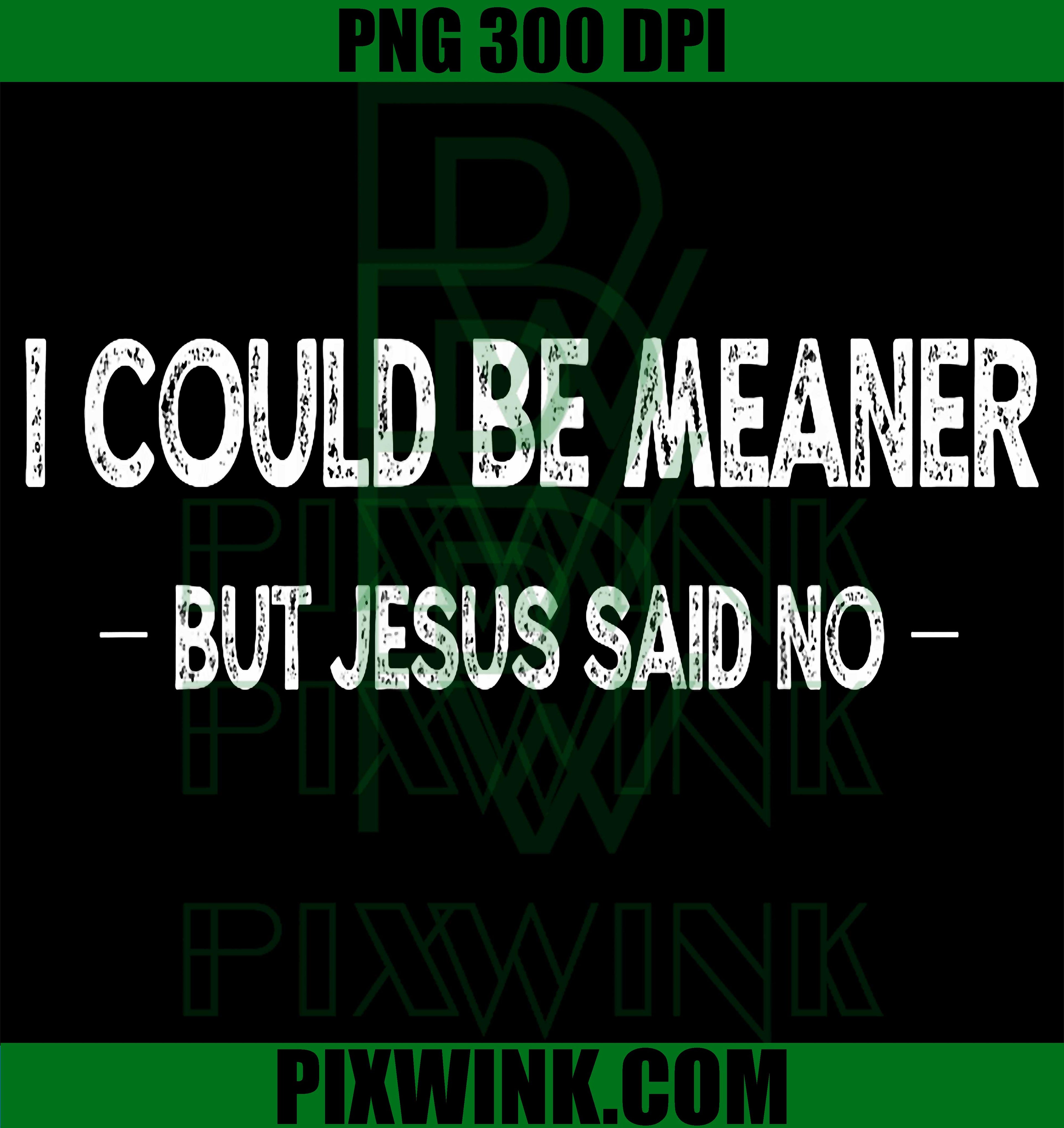 I Could Be Meaner PNG, Jesus Said No Retro Vintage PNG Design