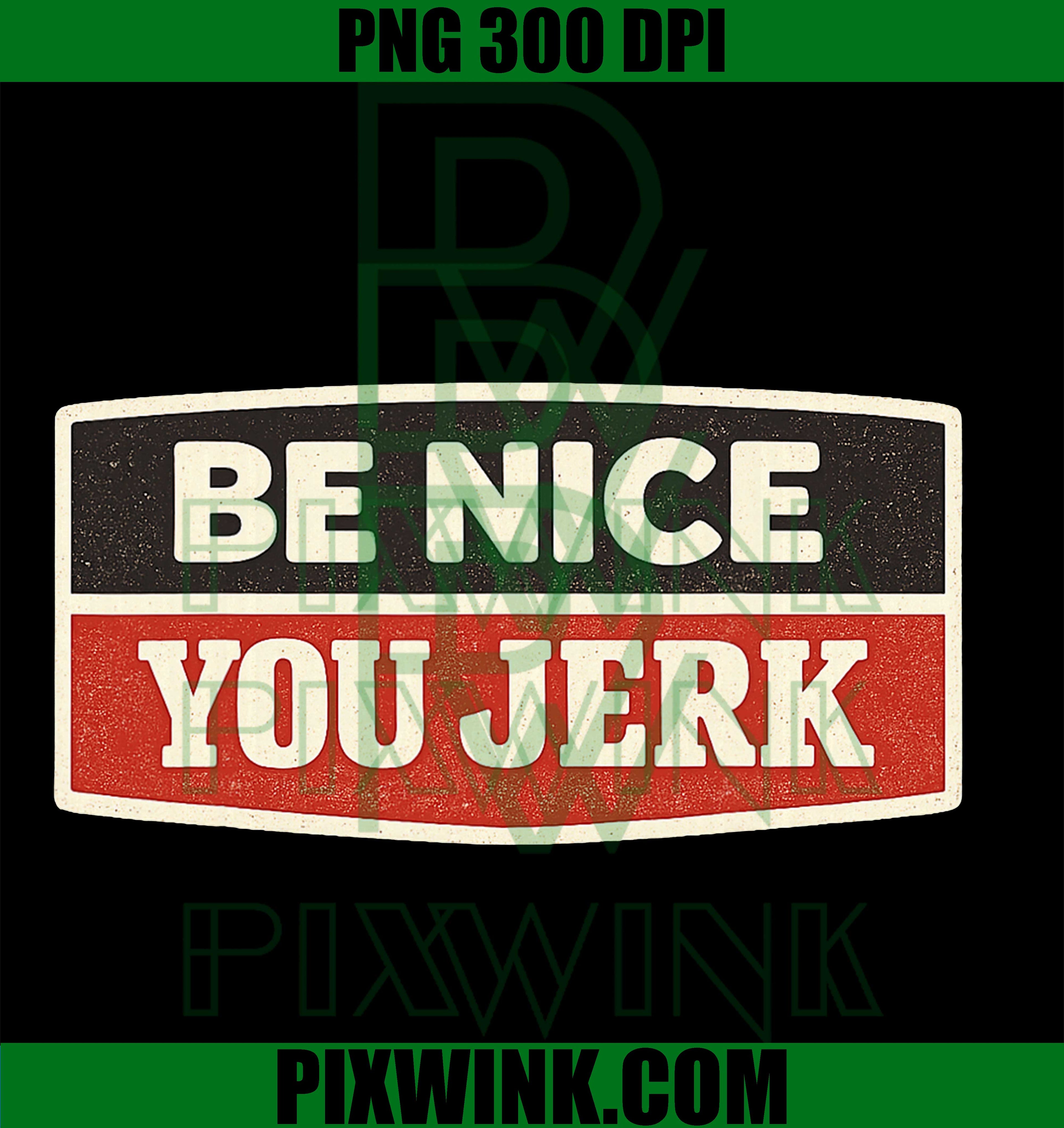 Be Nice You Jerk Funny PNG, Bold Quote Design PNG