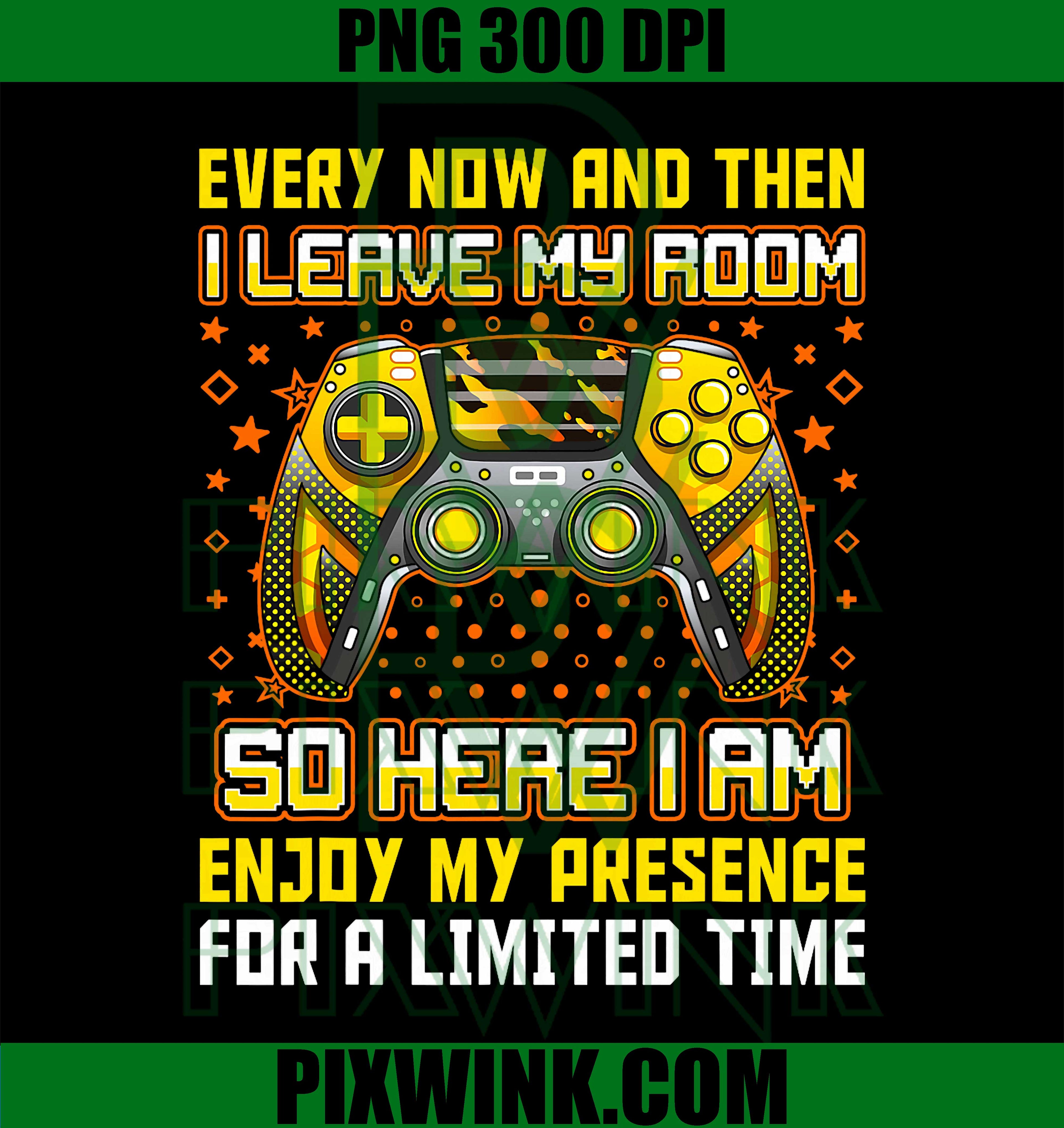 Every Now And Then I Leave My Room PNG, Funny Gamer, Gaming PNG