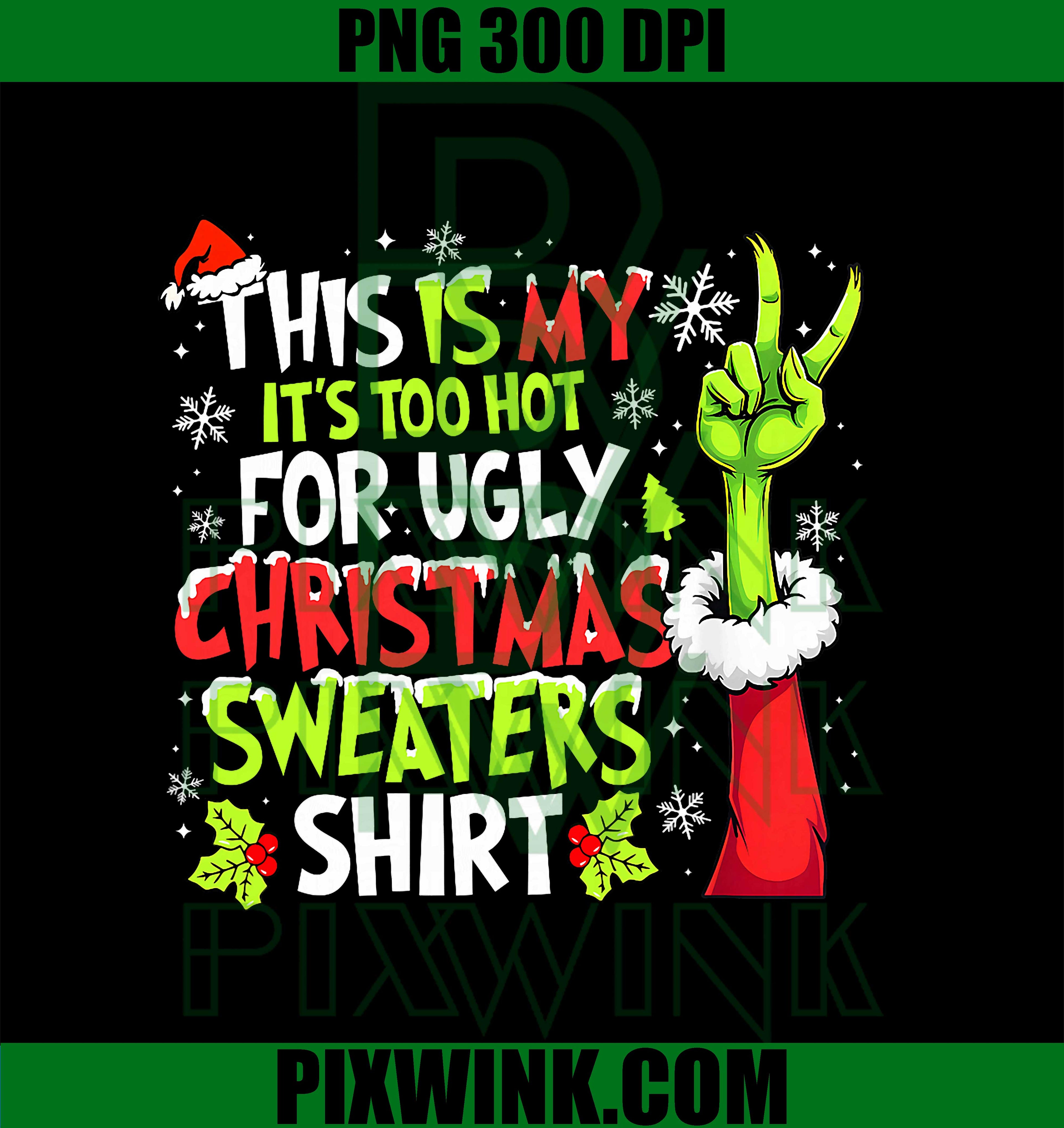 This is My It's Too Hot PNG, This Is My It's Too Hot For Ugly Christmas PNG