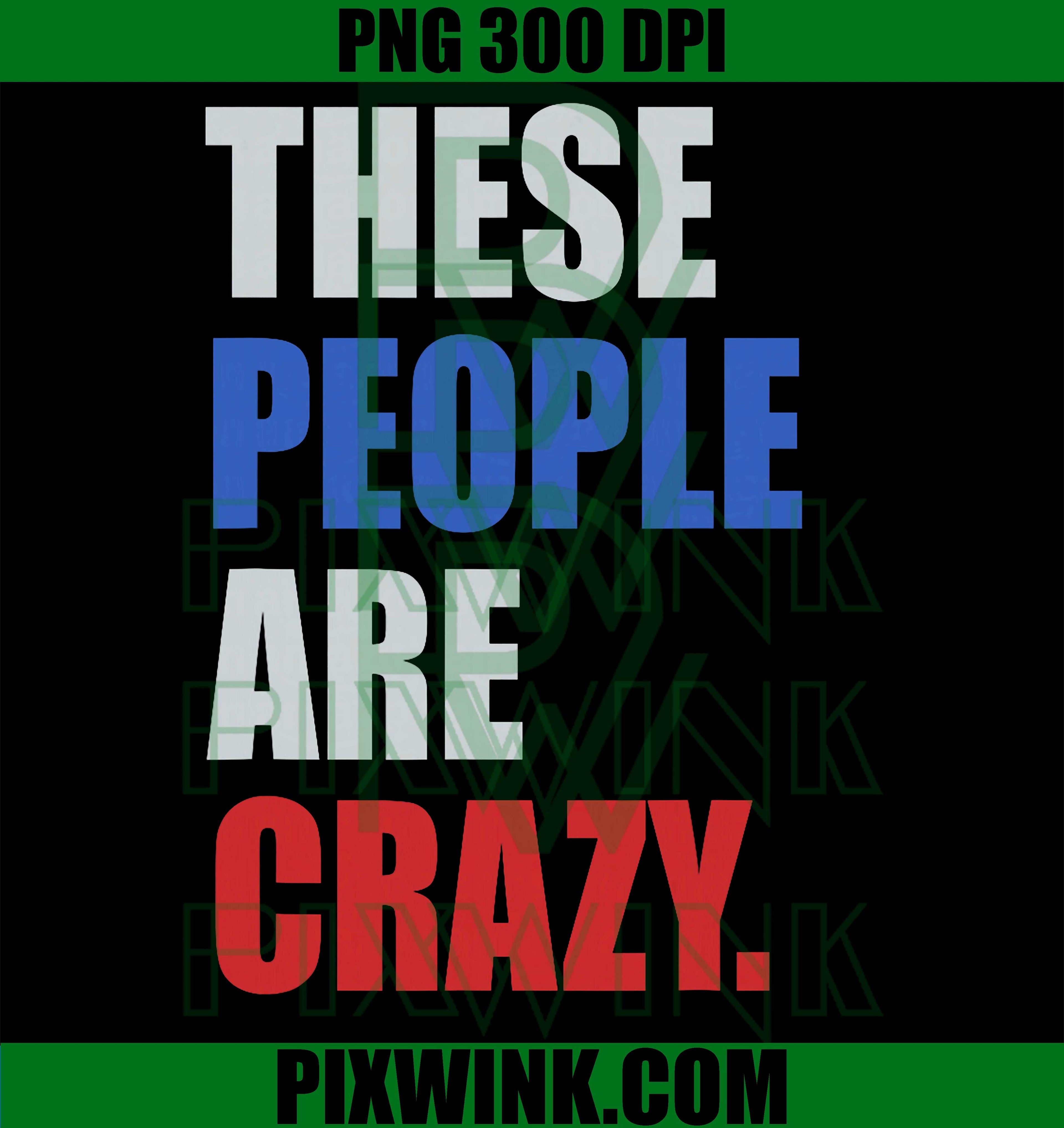 These People Are Crazy PNG, Retro Funny Quote Graphic Design PNG
