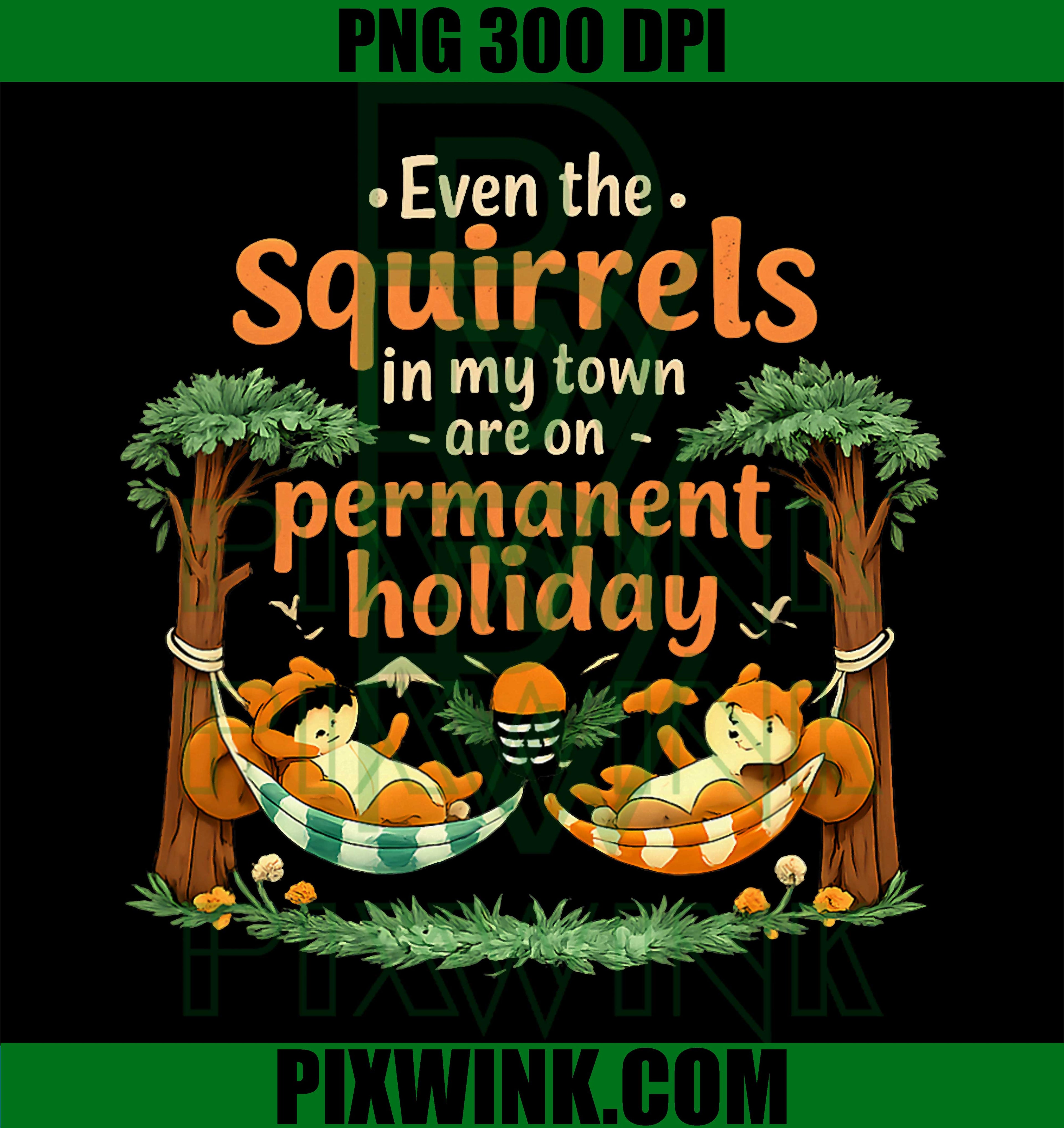 Even The Squirrels Permanent Holiday PNG, Funny Squirrel Quote PNG
