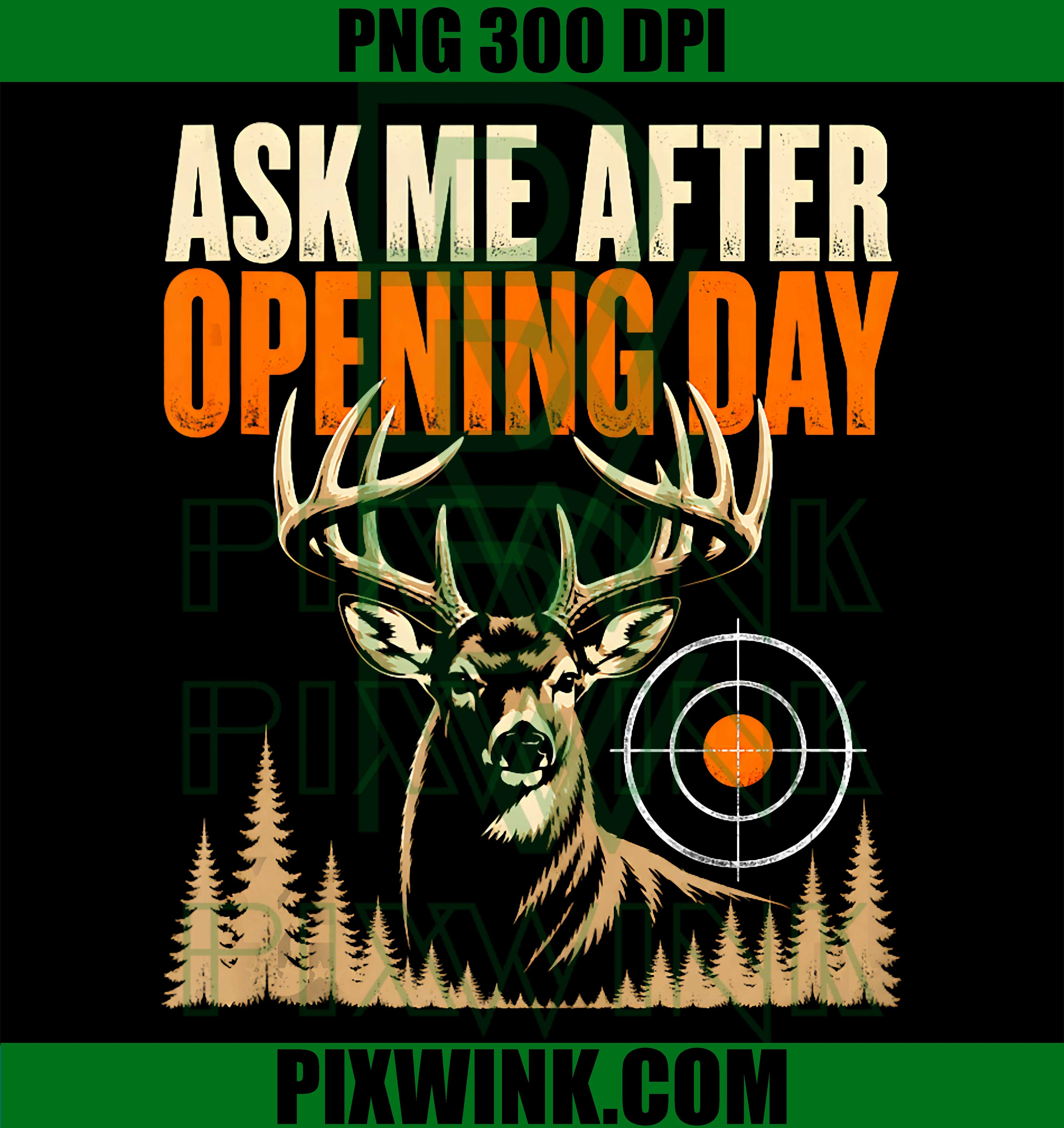 Ask Me After Opening Day PNG, Deer Hunting Funny Quote PNG