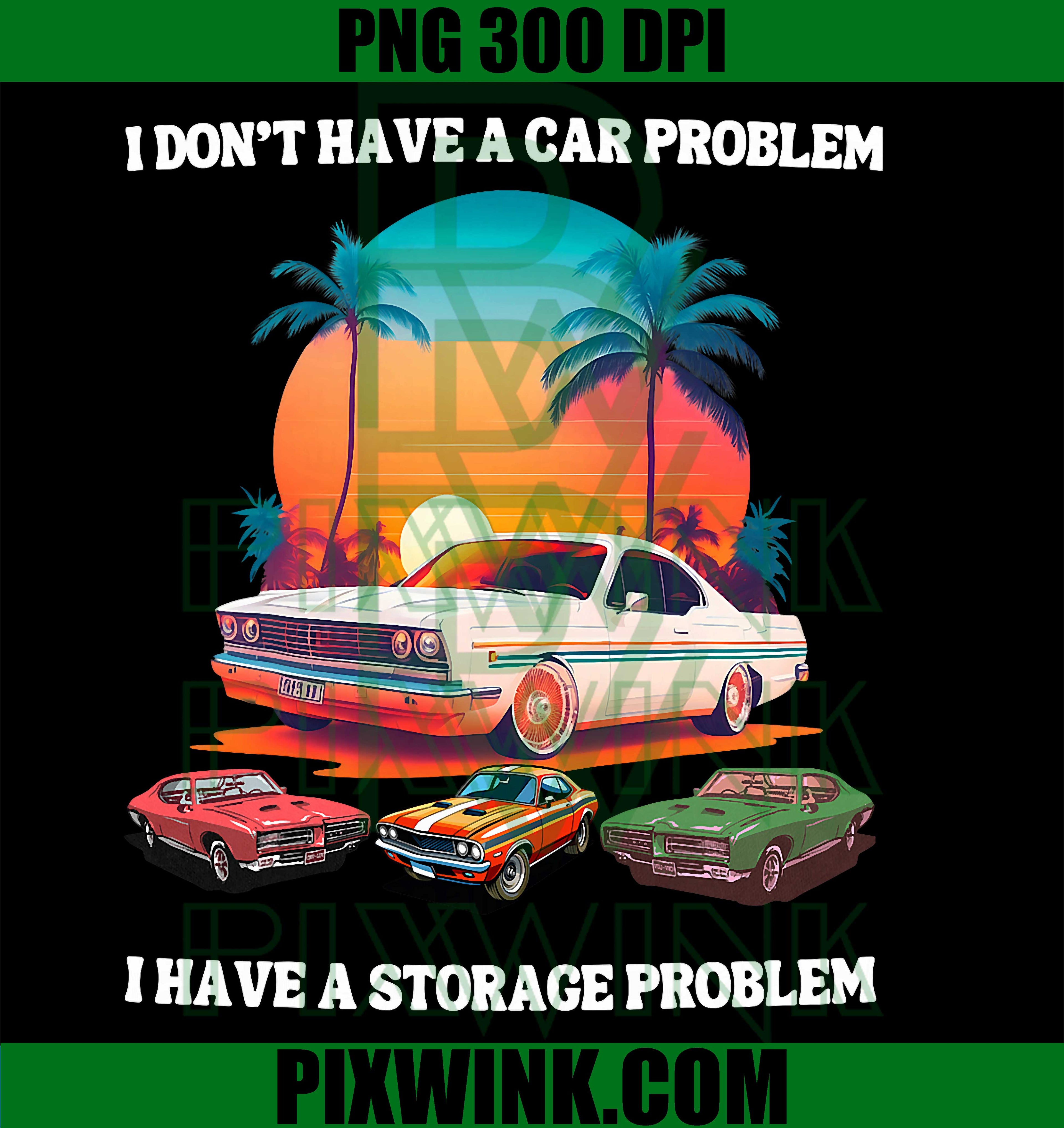 Car Storage Problem PNG, Funny Car Quote PNG, Car Guy Humor PNG