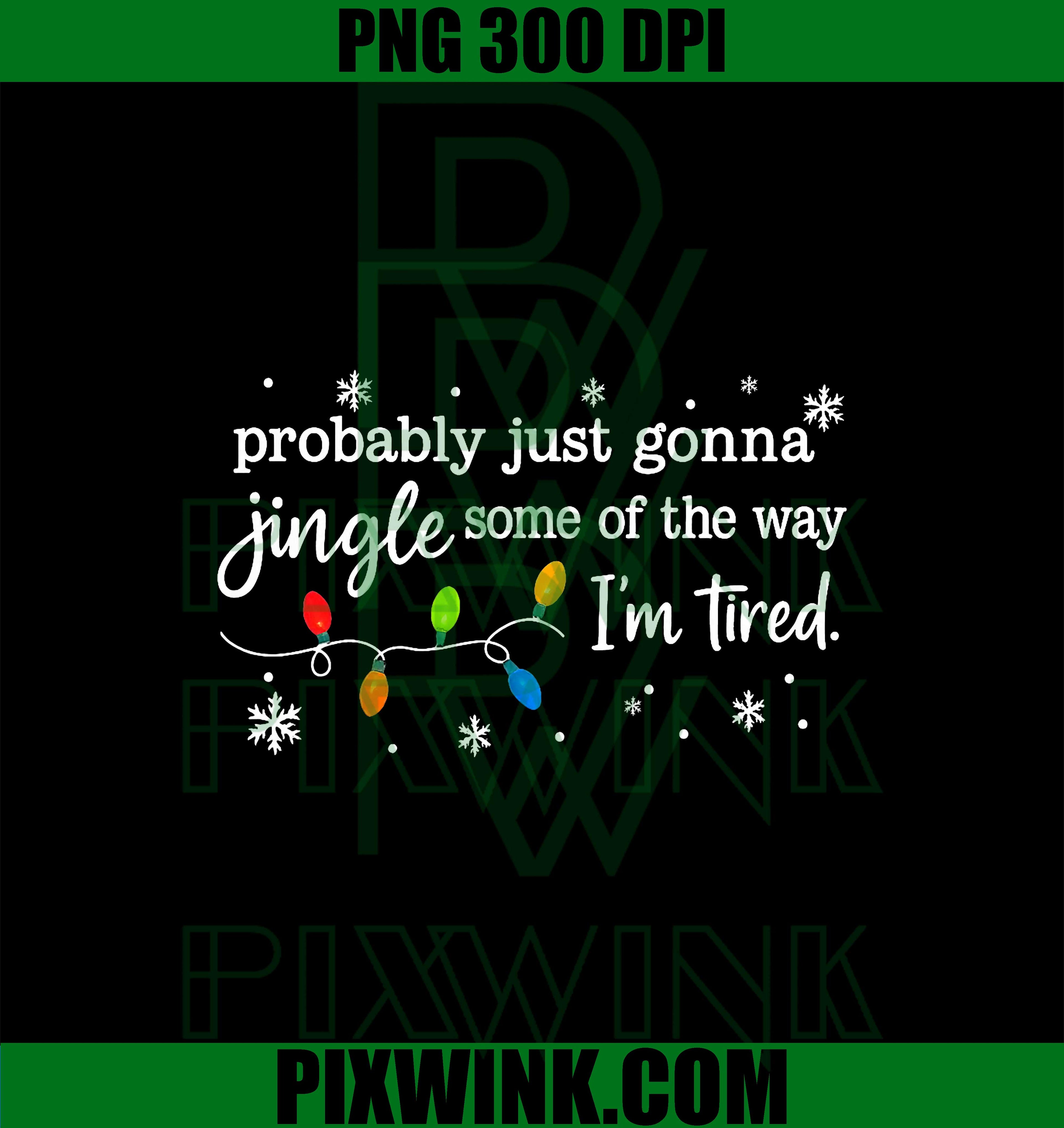 Probably Just Gonna Jingle Some of The Way I'm Tired PNG