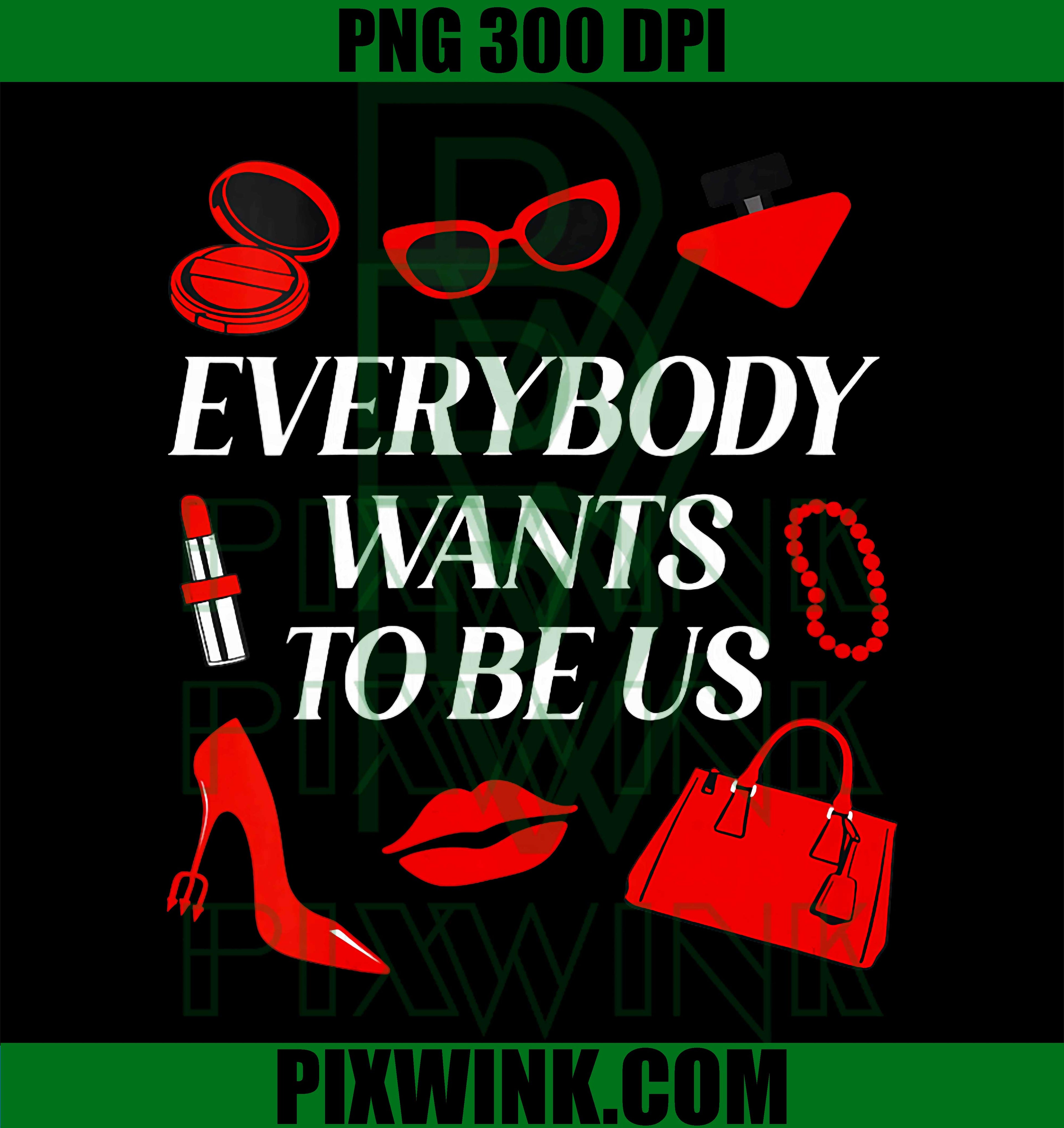 Everybody Wants to Be Us PNG, Trendy Quote PNG Sassy Fashion Design