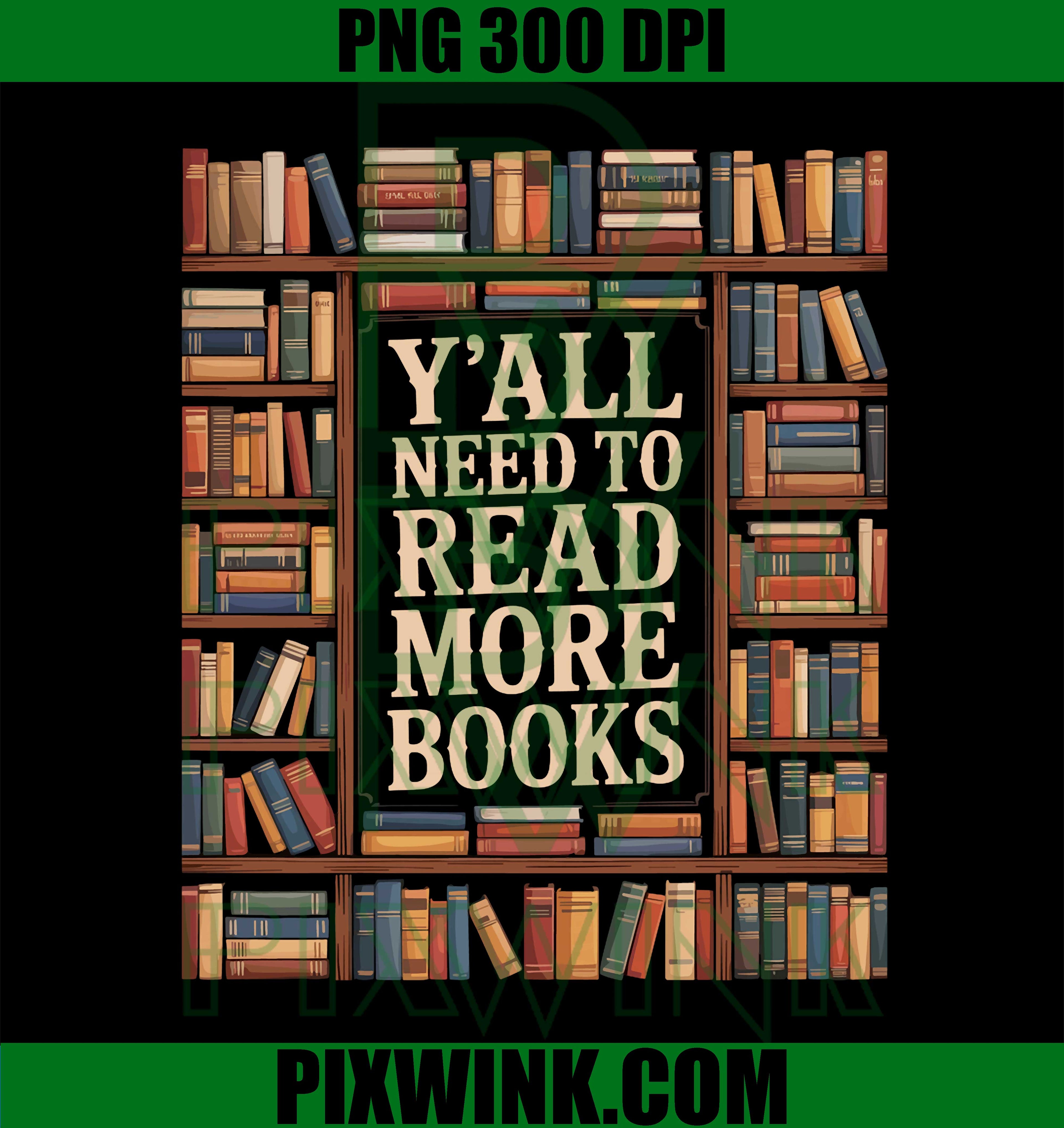 Y’all Need to Read More Books PNG, Bookworm Librarian PNG Reading Lover Design
