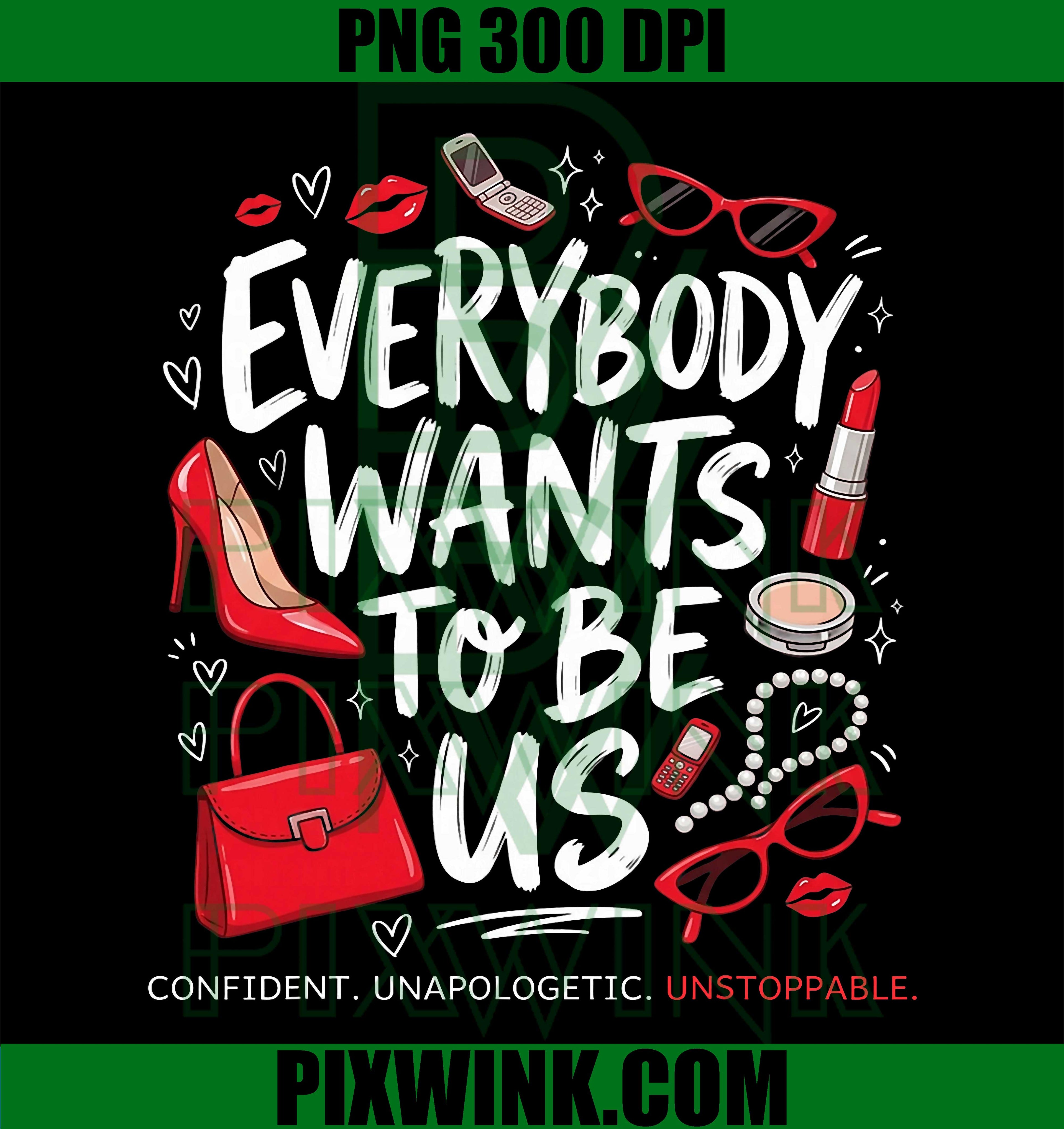 Everybody Wants To Be Us PNG, Self Love Confident Girl Quote PNG