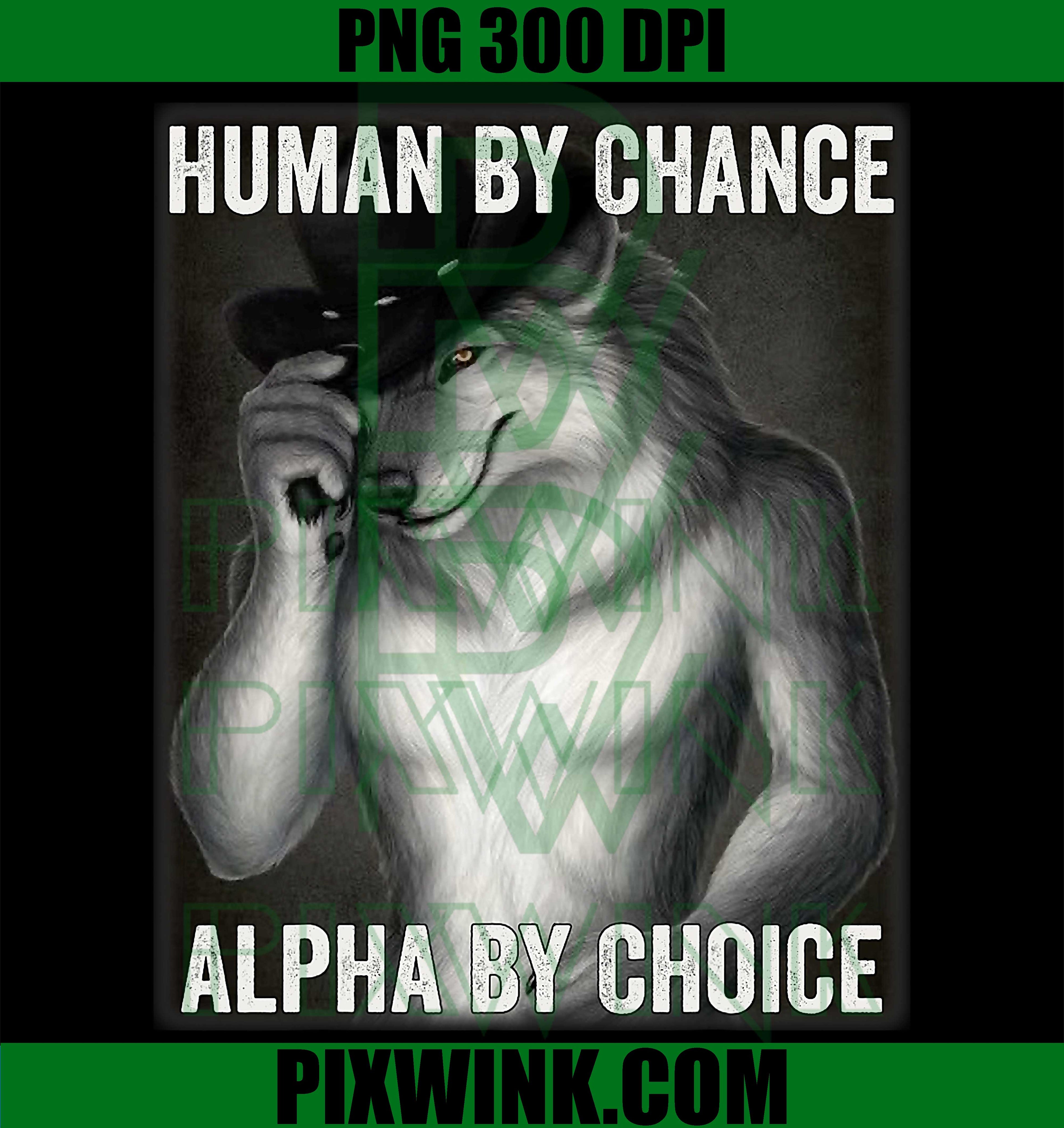 Funny Human By Chance Alpha By Choice PNG, Cool Alpha Wolf Meme PNG