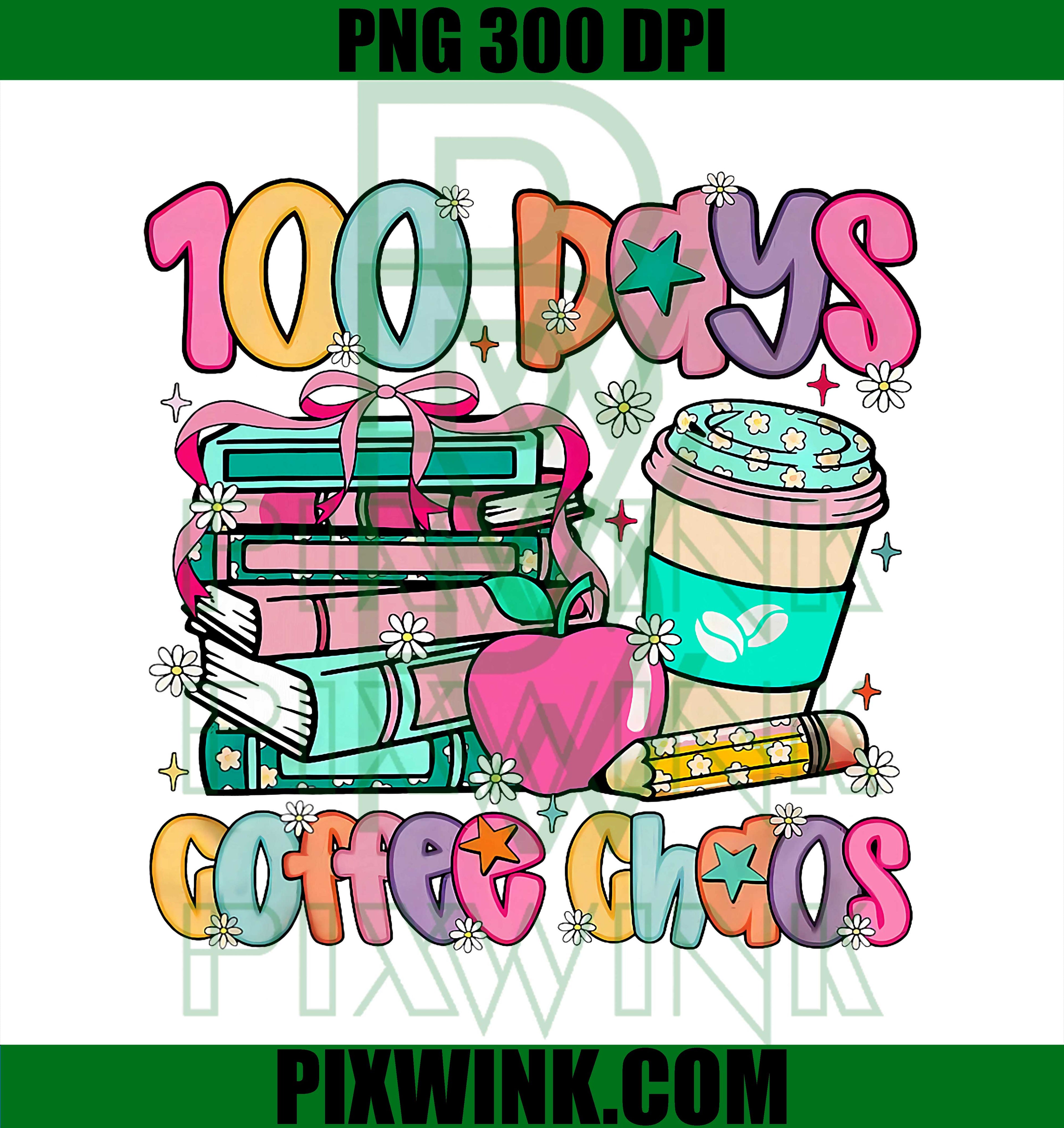 100 Days of Coffee Chaos PNG, 100th Day of School Funny Teacher PNG