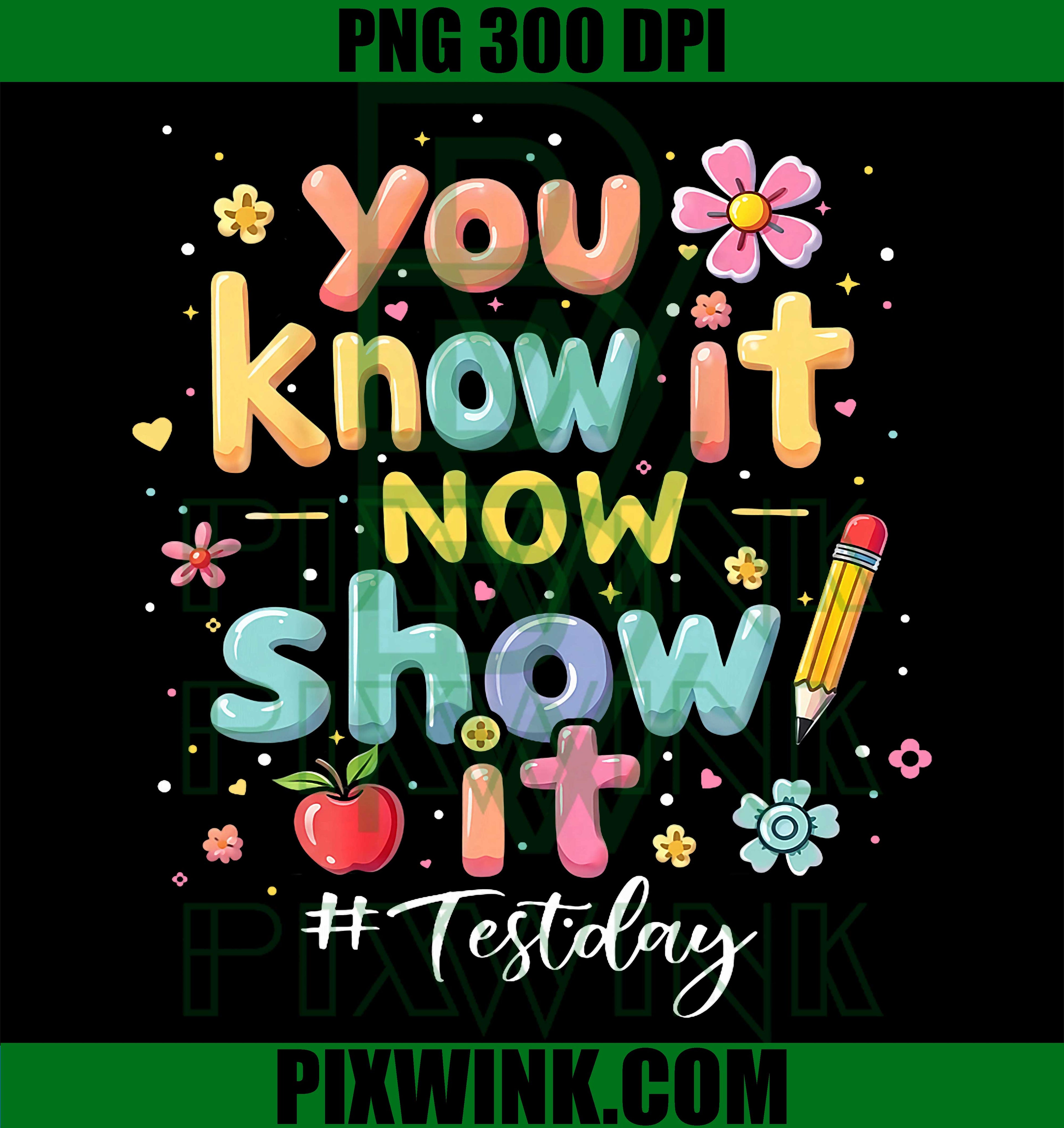 You Know It Now Show It PNG, Test Day STAAR Teacher PNG State Testing Design