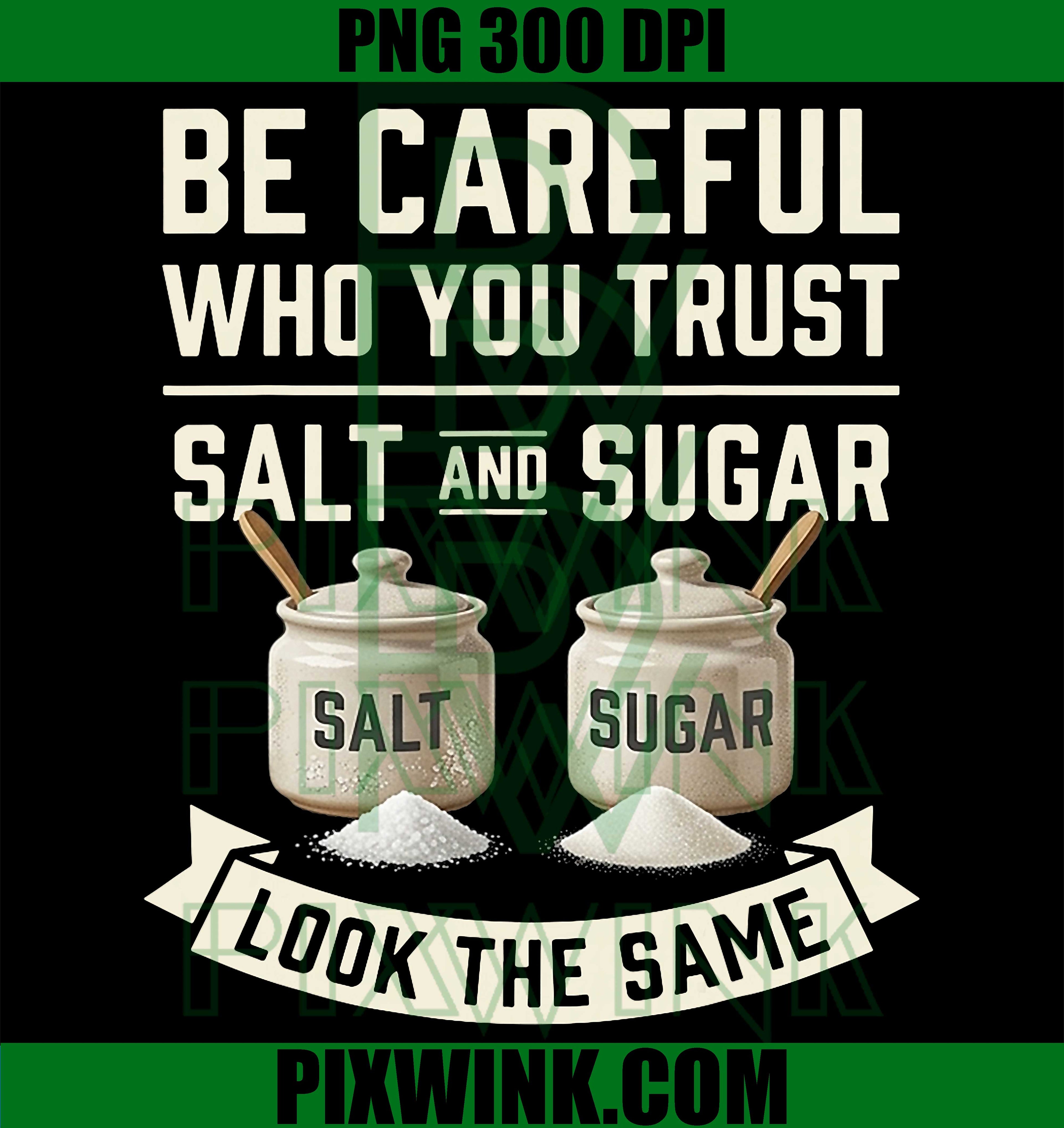 Be Careful Who You Trust PNG, Salt Sugar Quote PNG