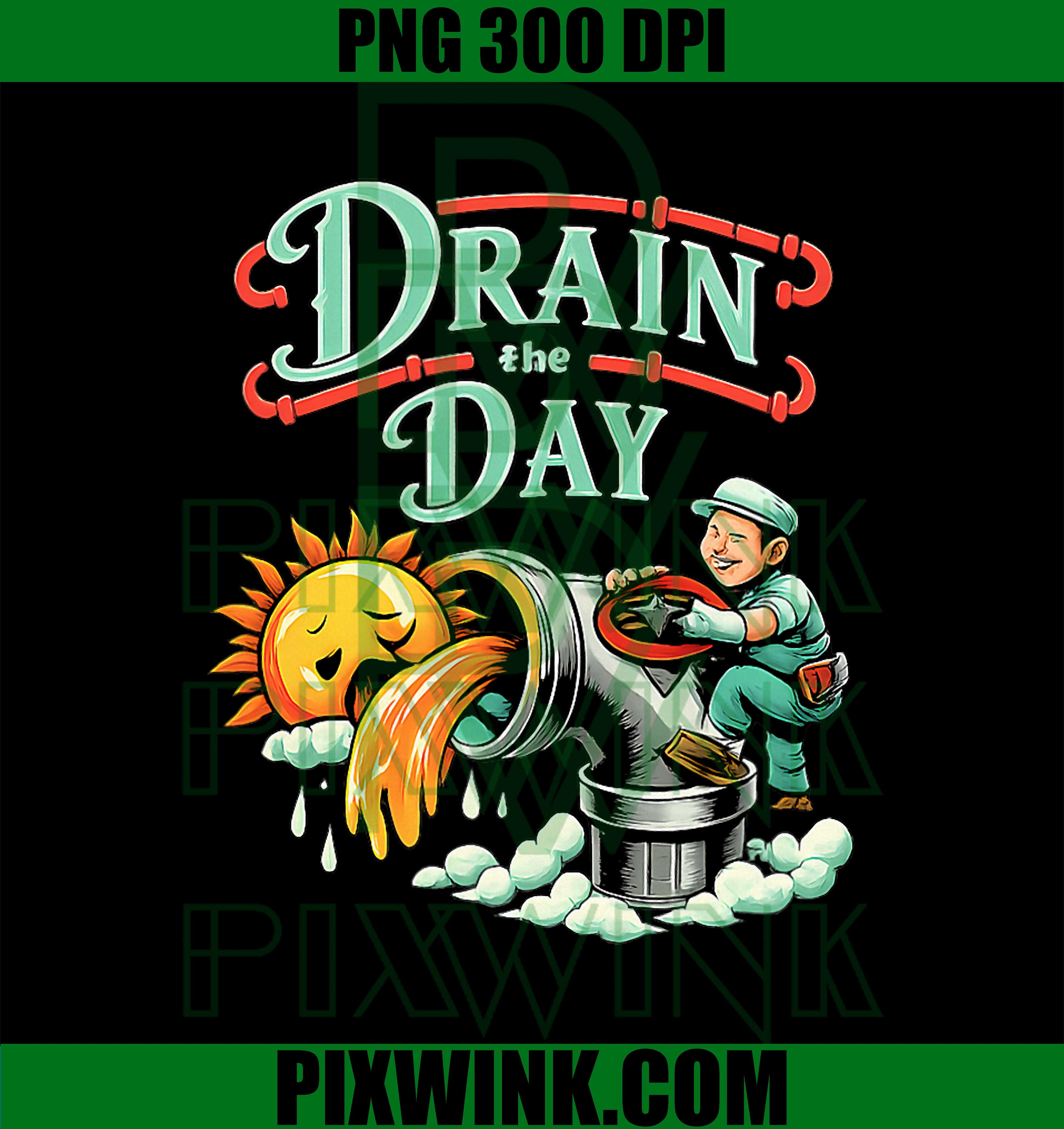 Drain The Day PNG, Plumber Pipe Pun PNG, Funny Handyman Graphic Art PNG