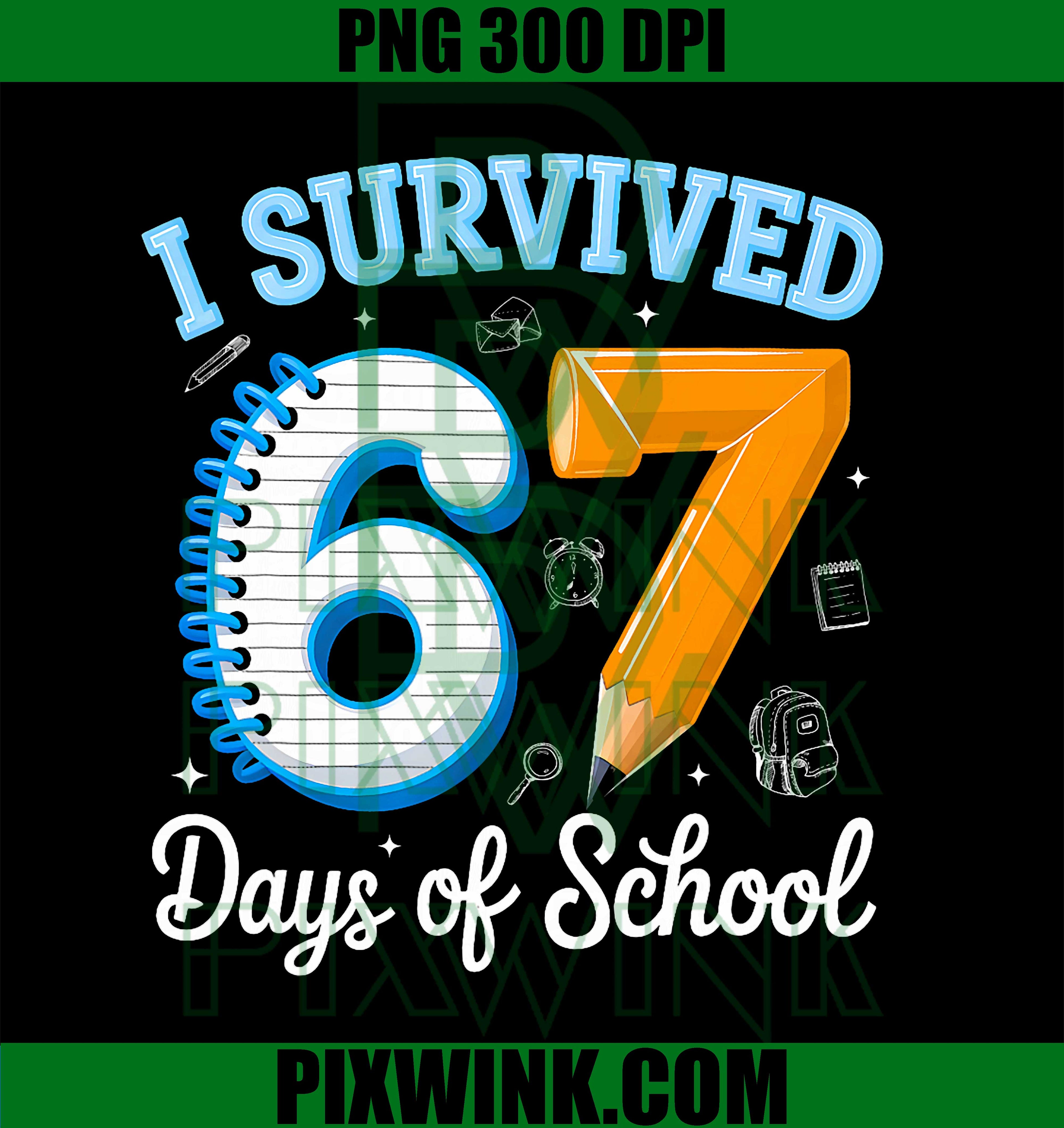 I Survived 67 Days of School, Six Seven 6 7 Meme 100th Day PNG