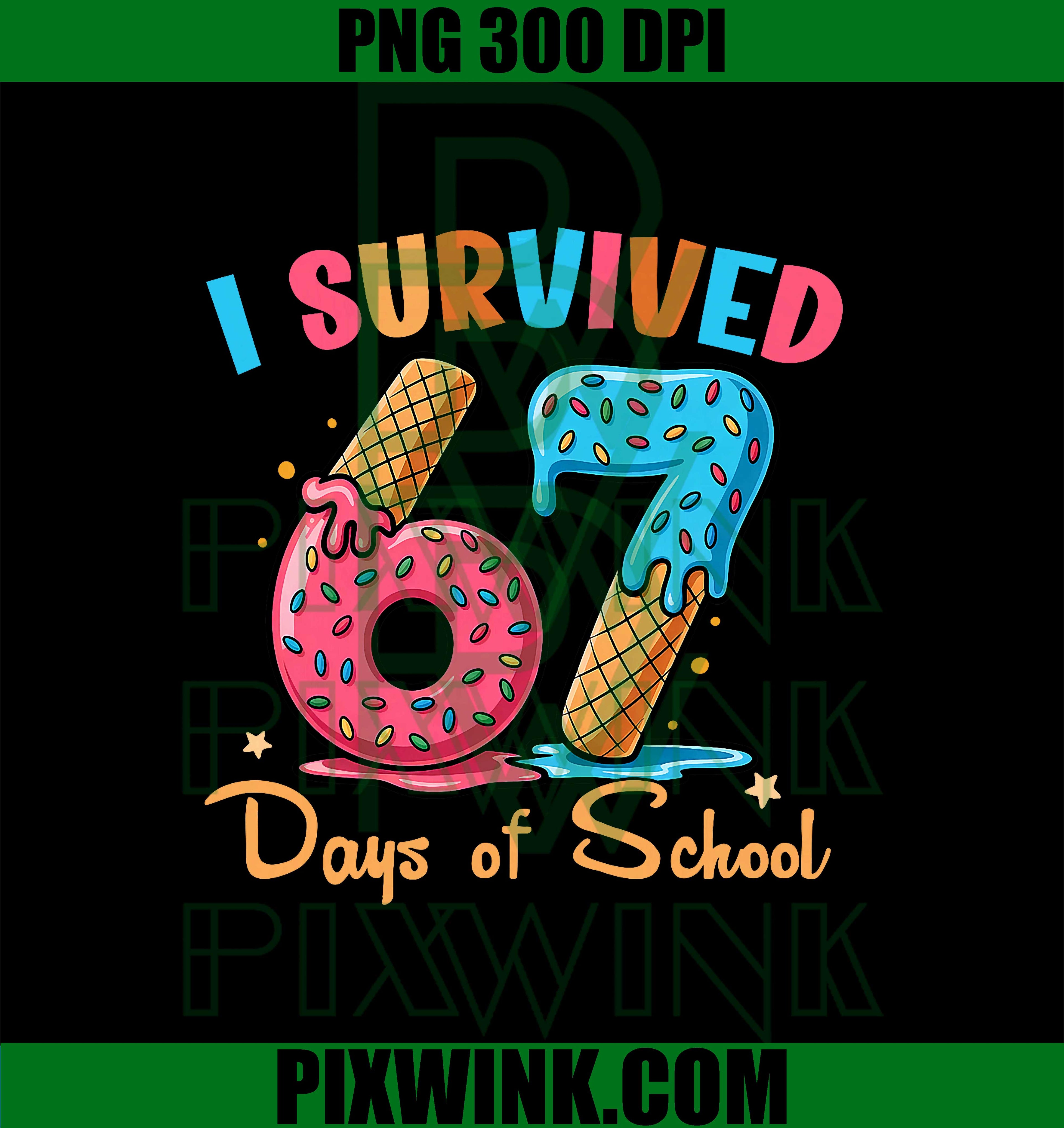 67 Drip Ice Cream PNG, I Survived 67 Days of School Funny Six Seven Meme Teacher PNG