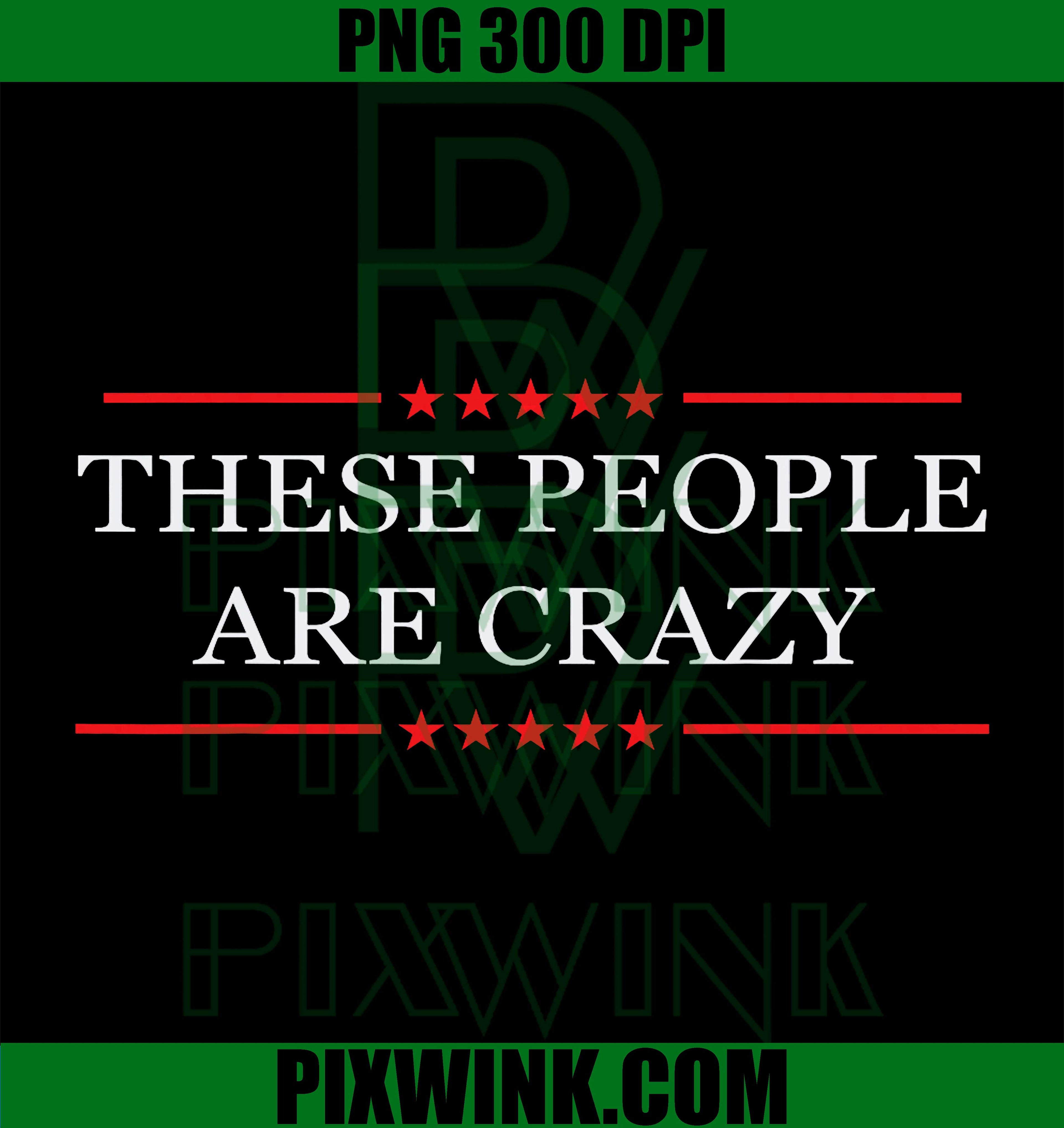 These People Are Crazy PNG, Funny Sarcastic Humor Graphic Design PNG