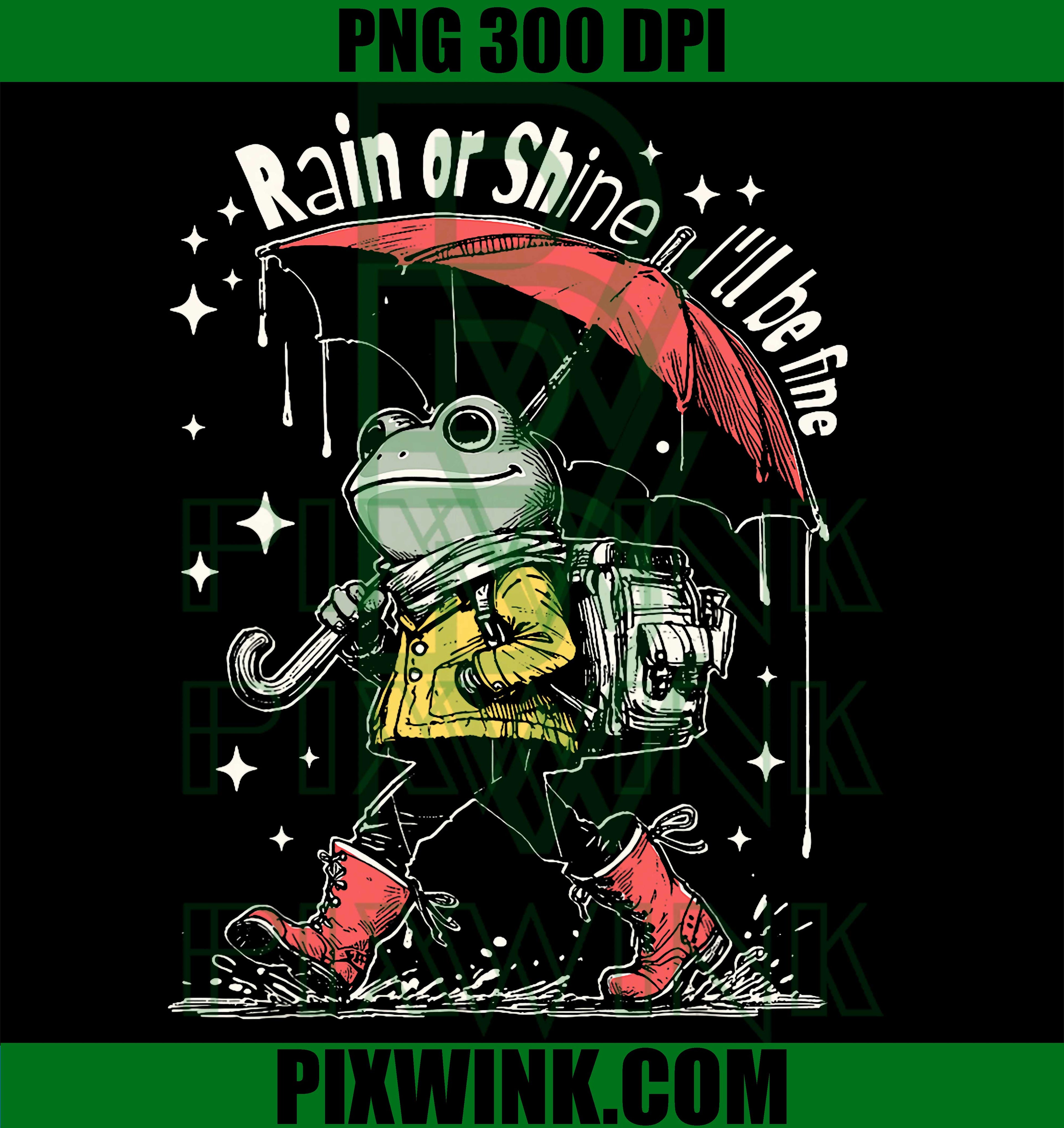 Funny Frog Quote, Rain or Shine Positive Nature Vibes PNG