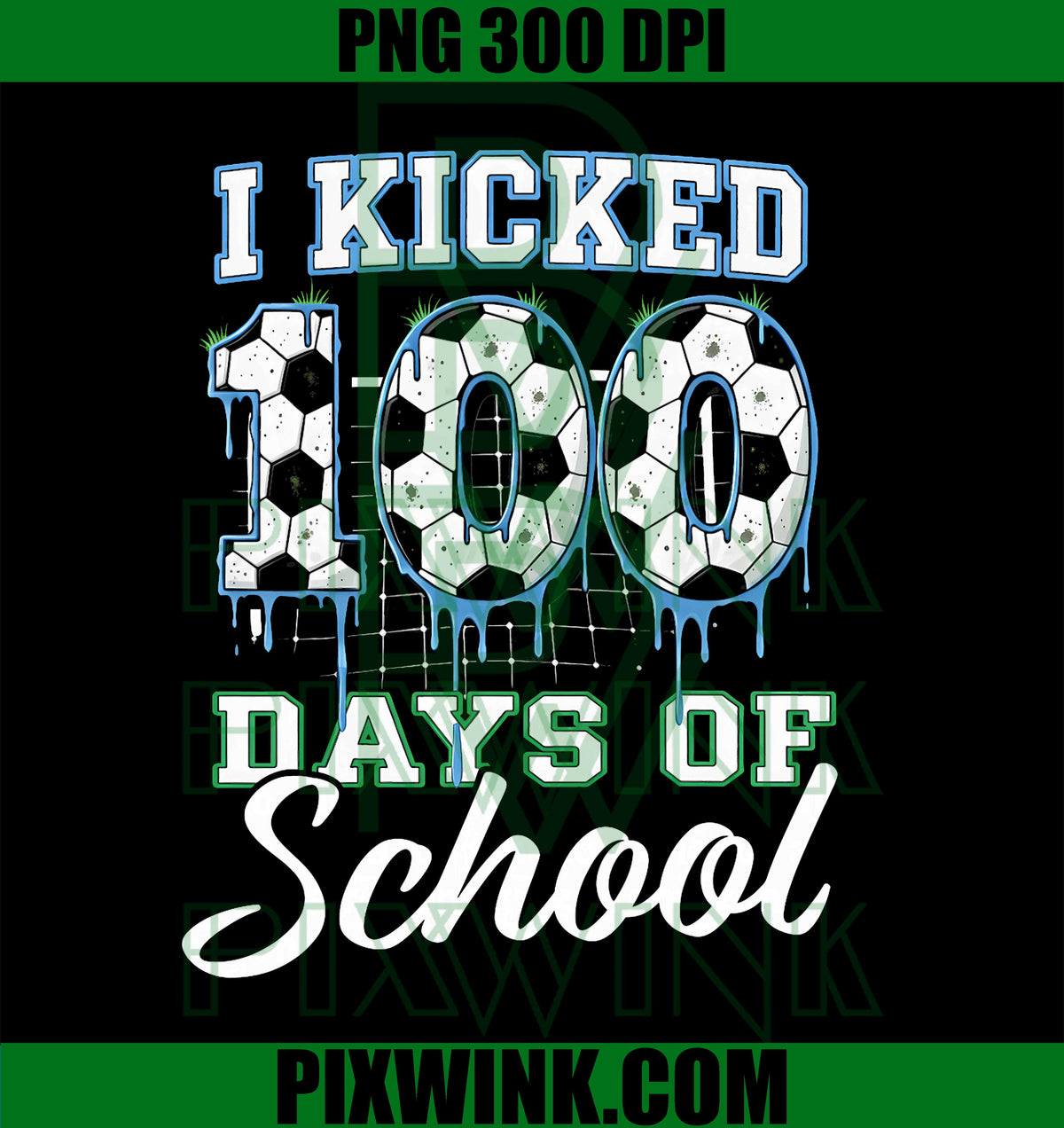 I Kicked 100 Days Of School PNG, Soccer Ice Cream PNG, Drip Art PNG