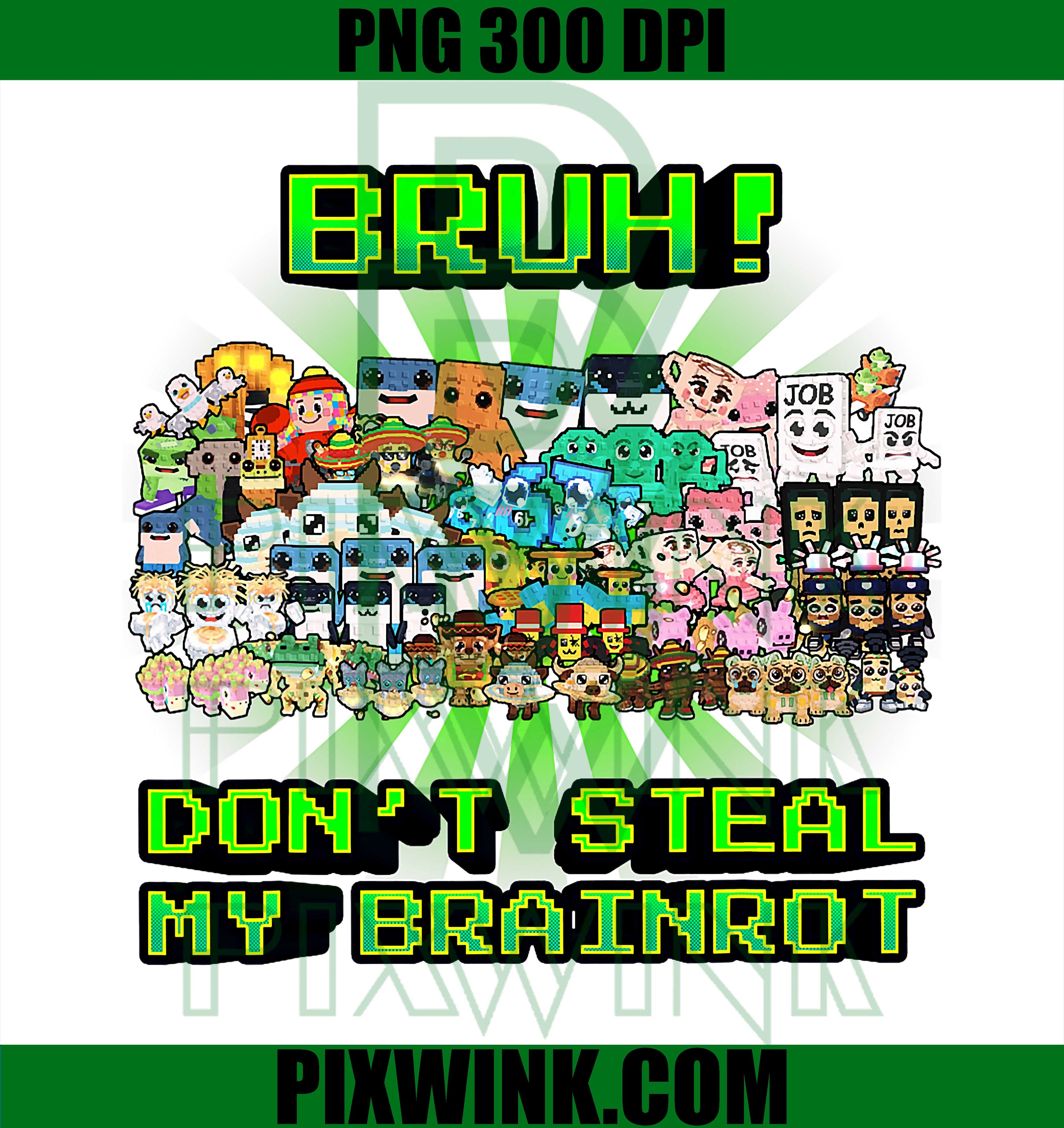 Bruh Don't Steal My Brainrot PNG, Funny Meme PNG