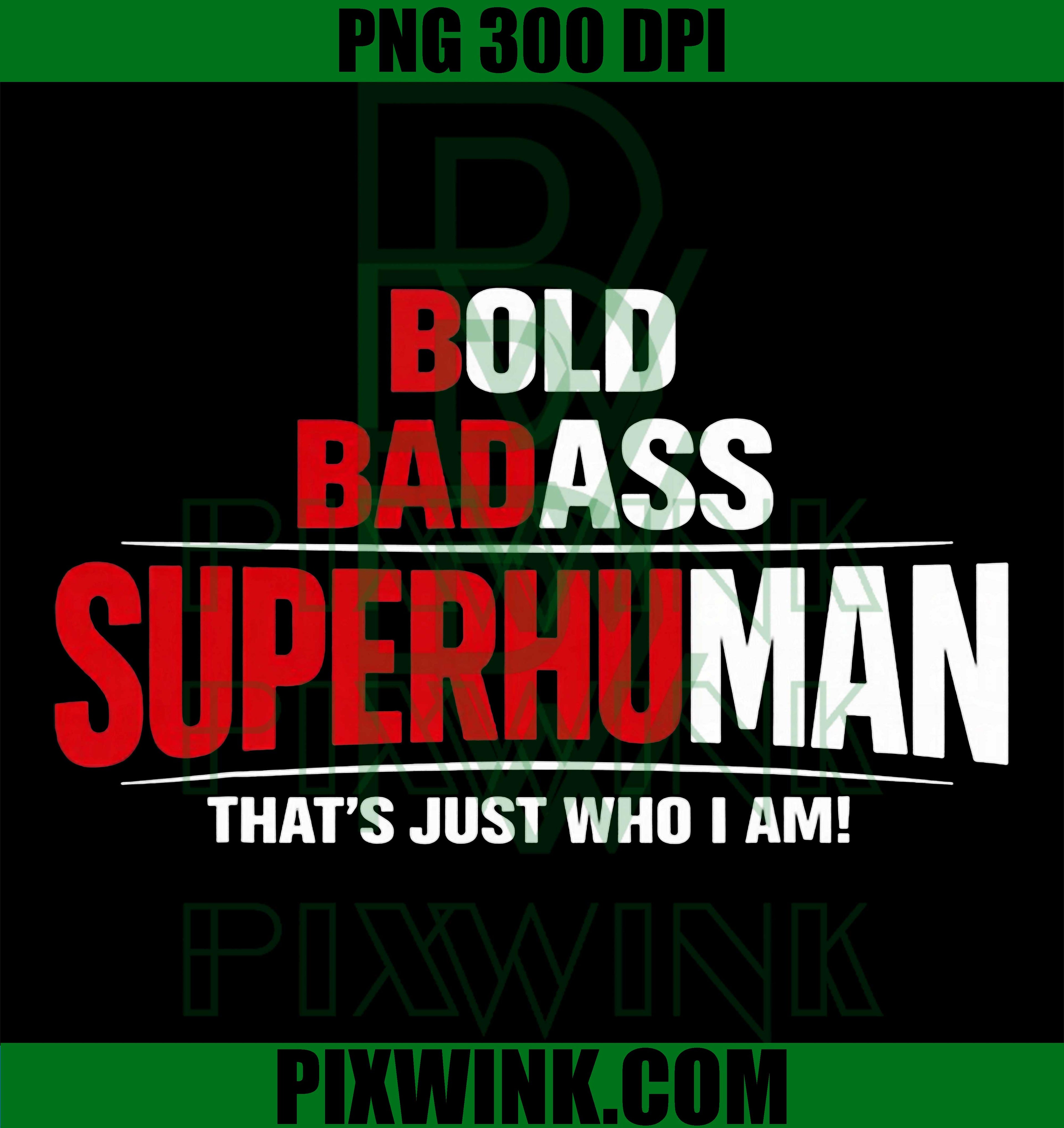 Bold Badass Superhuman That’s Just Who I Am PNG, Funny Design PNG