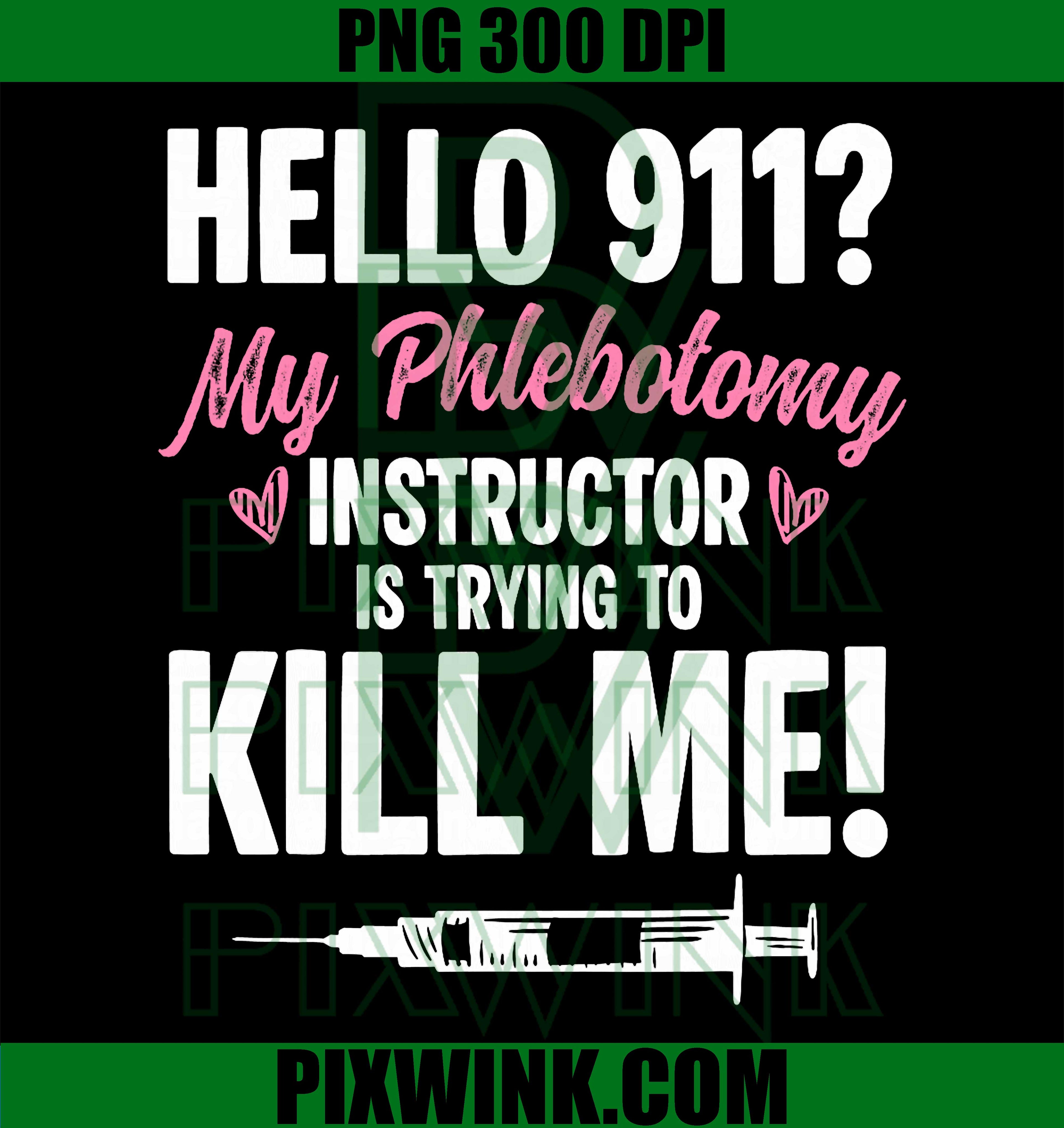Hello 911 Phlebotomy PNG, Funny Phlebotomist Humor PNG, Medical Humor PNG