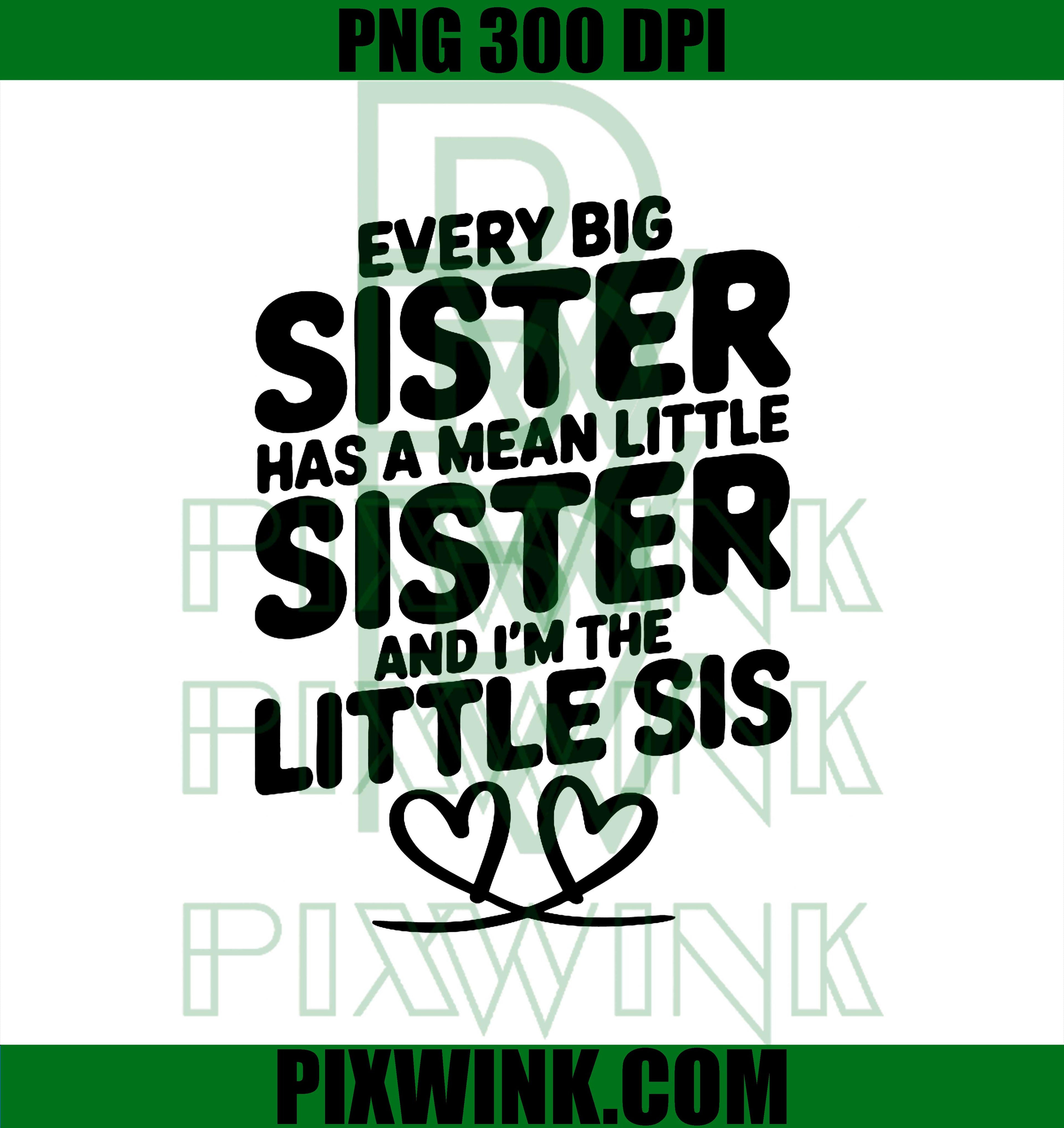 Funny Sister Every Big Sister Has A Mean Little Sister PNG,  Funny Sister Quote PNG