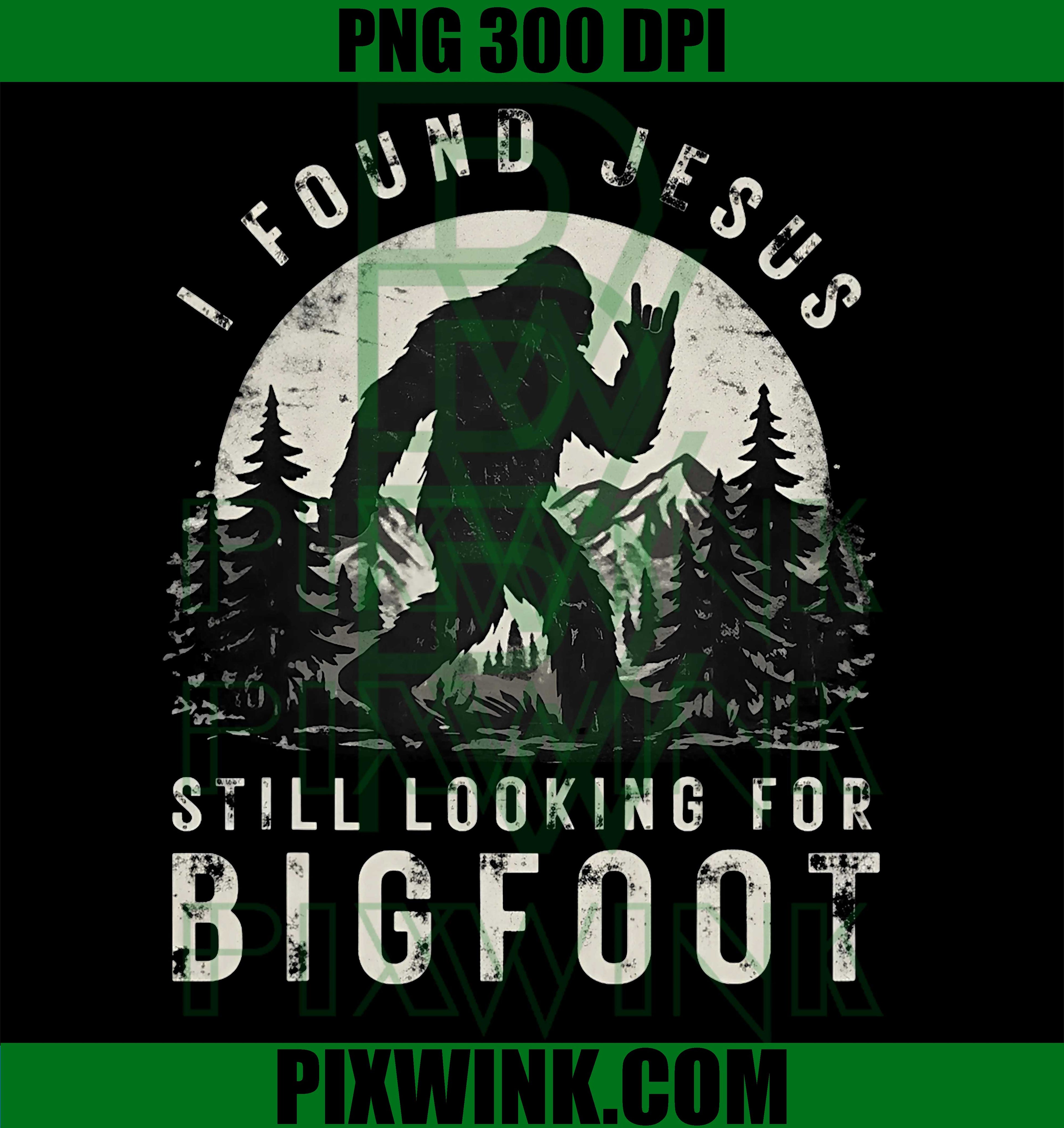 I Found Jesus Still Looking Bigfoot PNG, Sasquatch Humor PNG